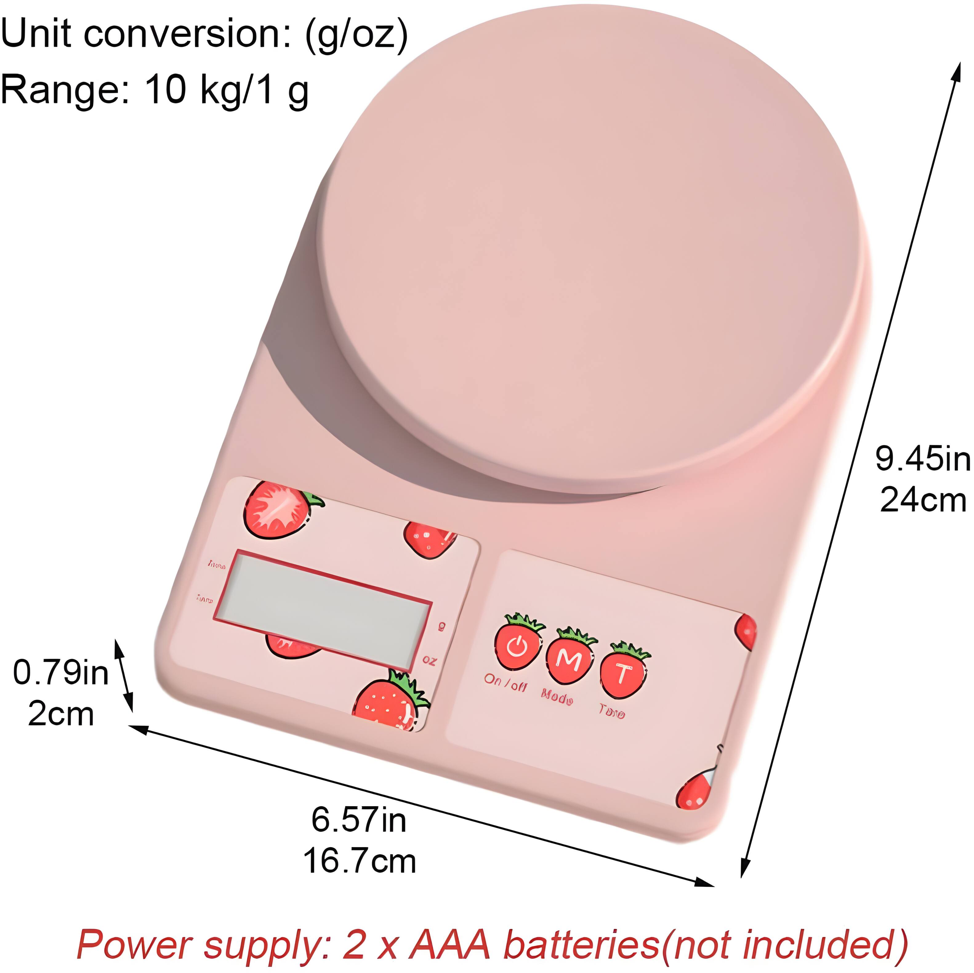 Unit conversion: (g/oz)  
Range: 10 kg/1 g  
9.45in 24cm  
0.79in 2cm  
6.57in 16.7cm  
Power supply: 2 x AAA batteries (not included)