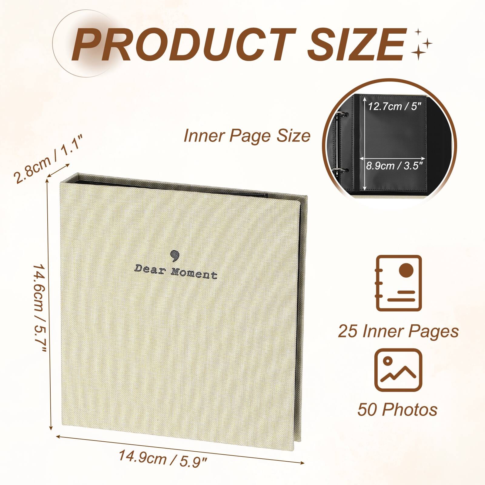 - PRODUCT SIZE: 12.7cm / 5" x 1.1" x 2.8cm
- Inner Page Size: 8.9cm / 3.5" x 14.6cm / 5.7"
- Dear Moment
- 25 Inner Pages
- 50 Photos