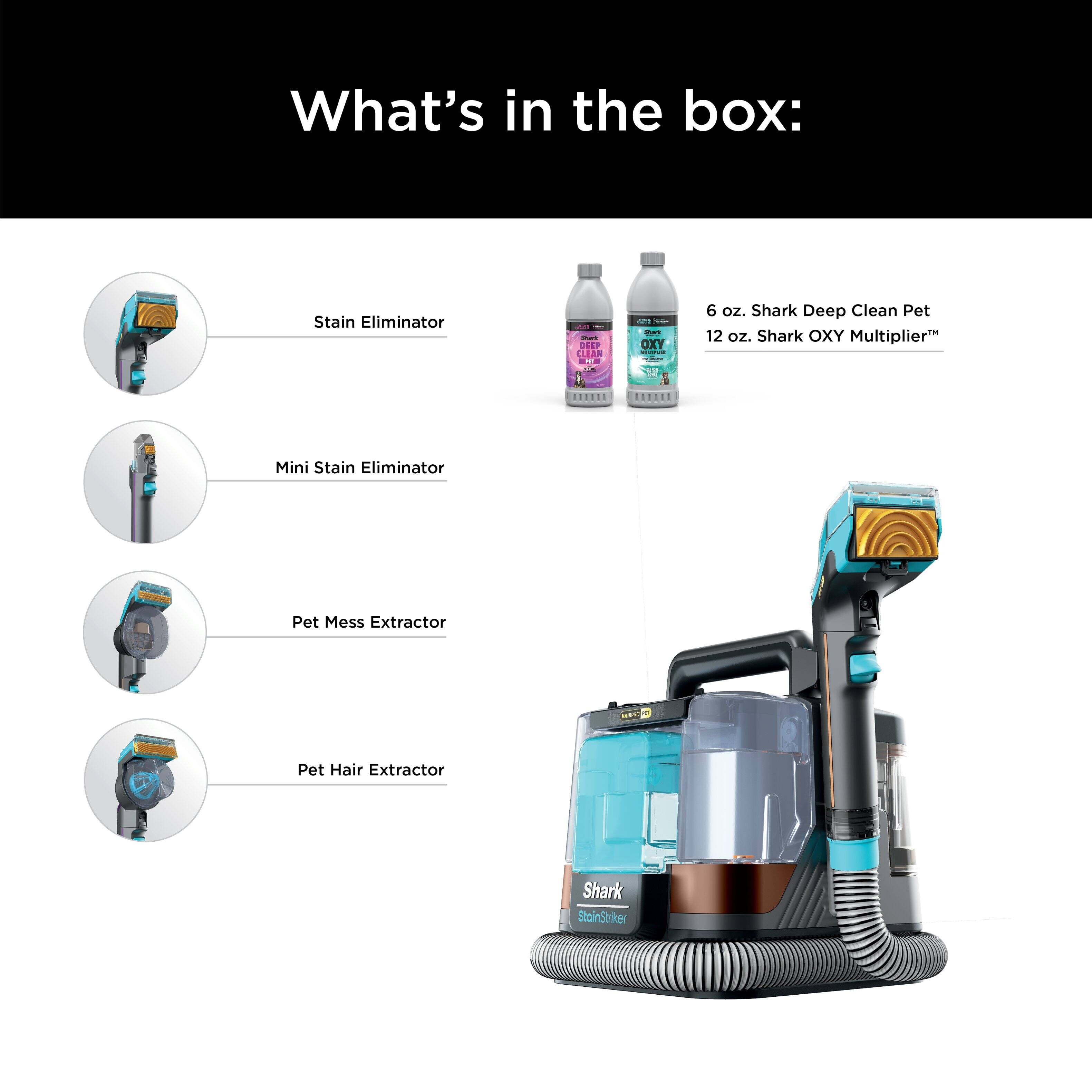 What's in the box:

* Stain Eliminator
* Deep Clean Pet
* Shark OXY Multiplier
* Mini Stain Eliminator
* Pet Mess Extractor
* Pet Hair Extractor
* Shark Stain Slayer
