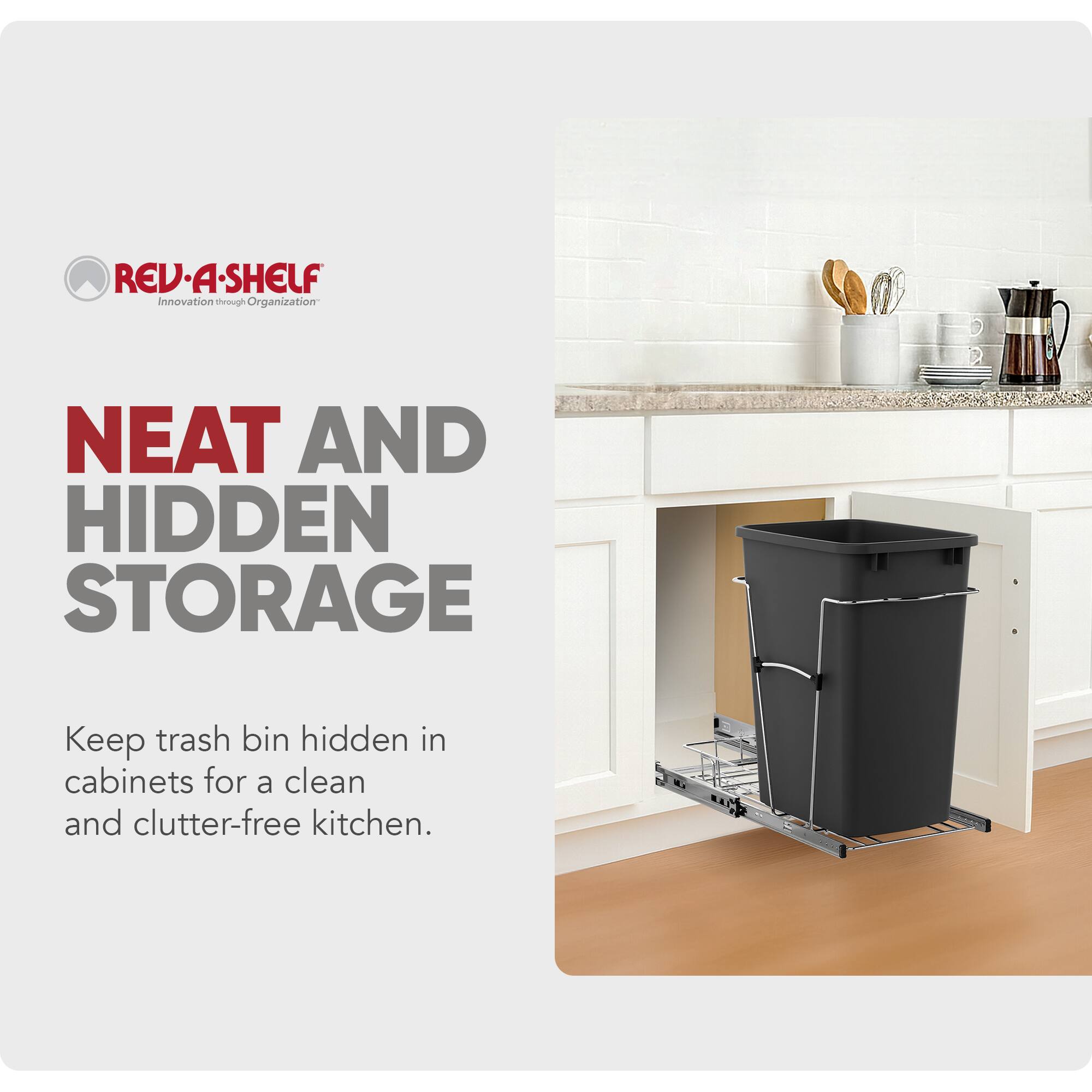 REV-A-SHELF  
Innovation through Organization

NEAT AND HIDDEN STORAGE

Keep trash bin hidden in cabinets for a clean and clutter-free kitchen.