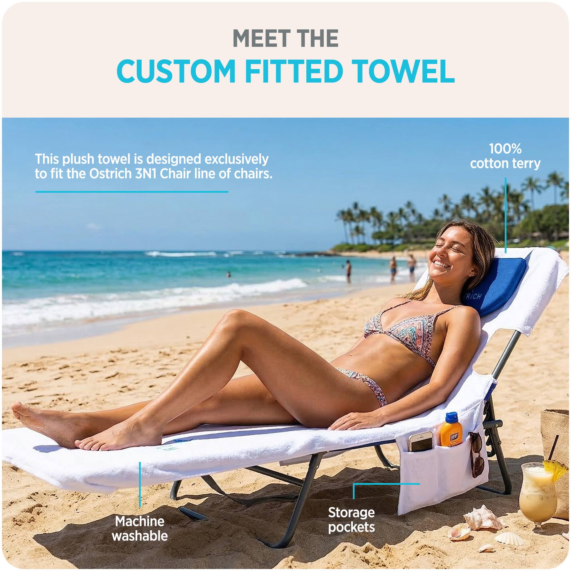 MEET THE CUSTOM FITTED TOWEL

This plush towel is designed exclusively to fit the Ostrich 3N1 Chair line of chairs.

100% cotton terry

Machine washable

Storage pockets
