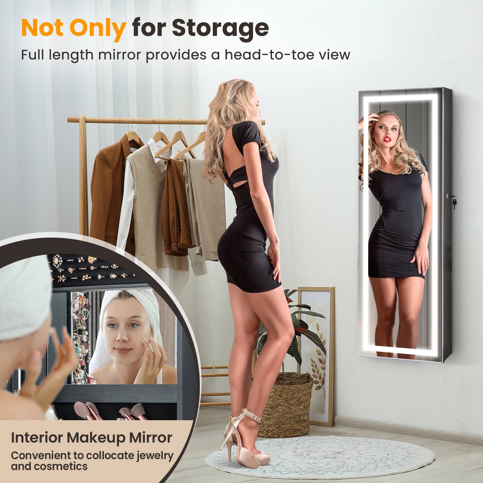 Not Only for Storage  
Full length mirror provides a head-to-toe view  

Interior Makeup Mirror  
Convenient to collocate jewelry and cosmetics