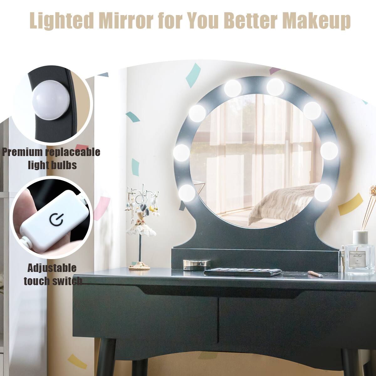 Lighted Mirror for You Better Makeup

Premium replaceable light bulbs

Adjustable touch switch