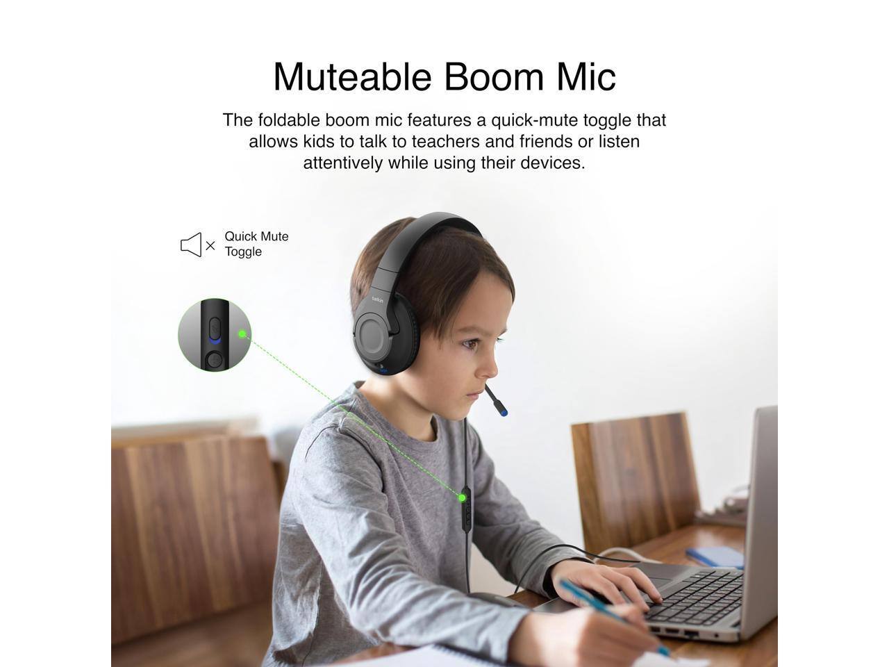 Muteable Boom Mic

The foldable boom mic features a quick-mute toggle that allows kids to talk to teachers and friends or listen attentively while using their devices.

Quick Mute Toggle
