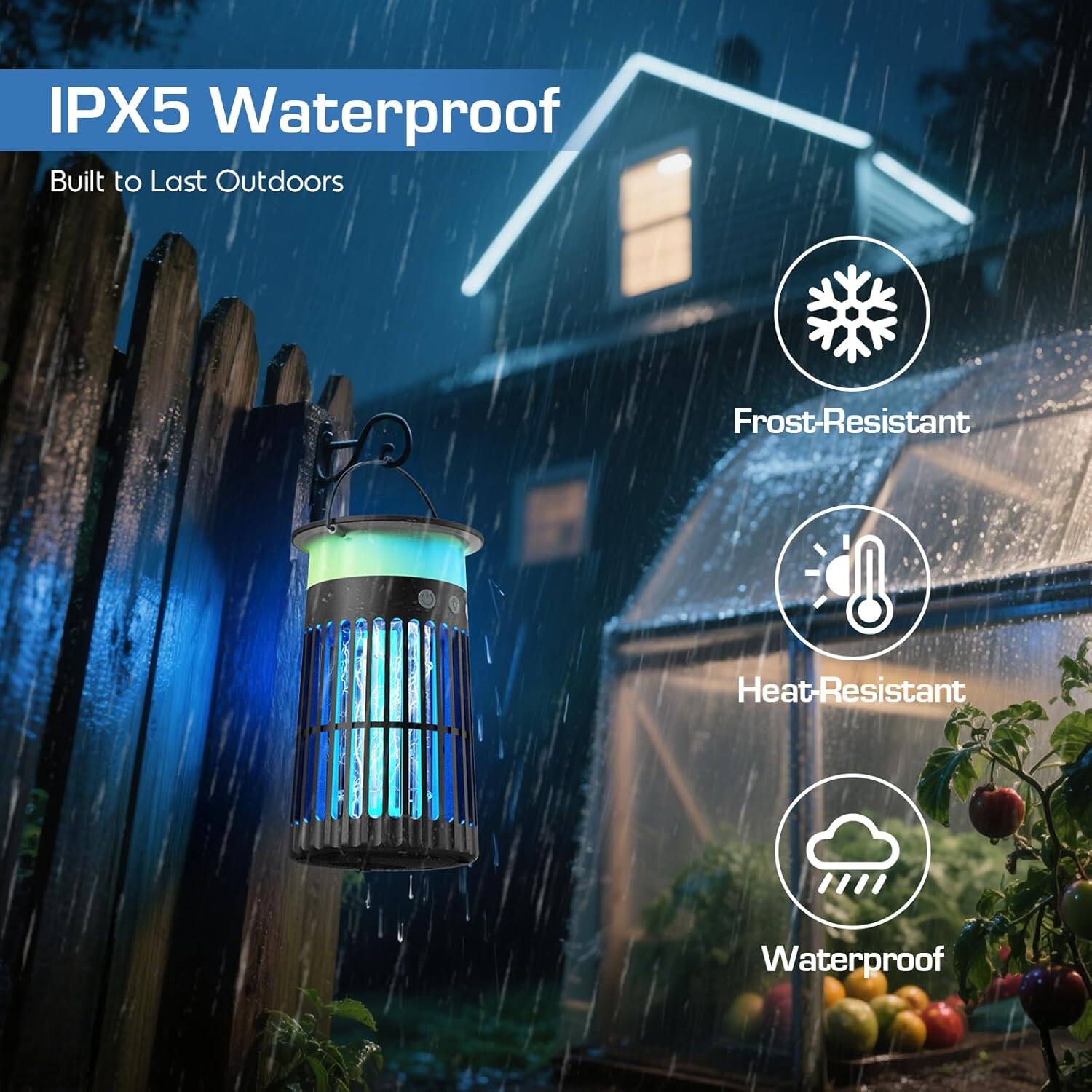 IPX5 Waterproof  
Built to Last Outdoors  

- Frost-Resistant  
- Heat-Resistant  
- Waterproof