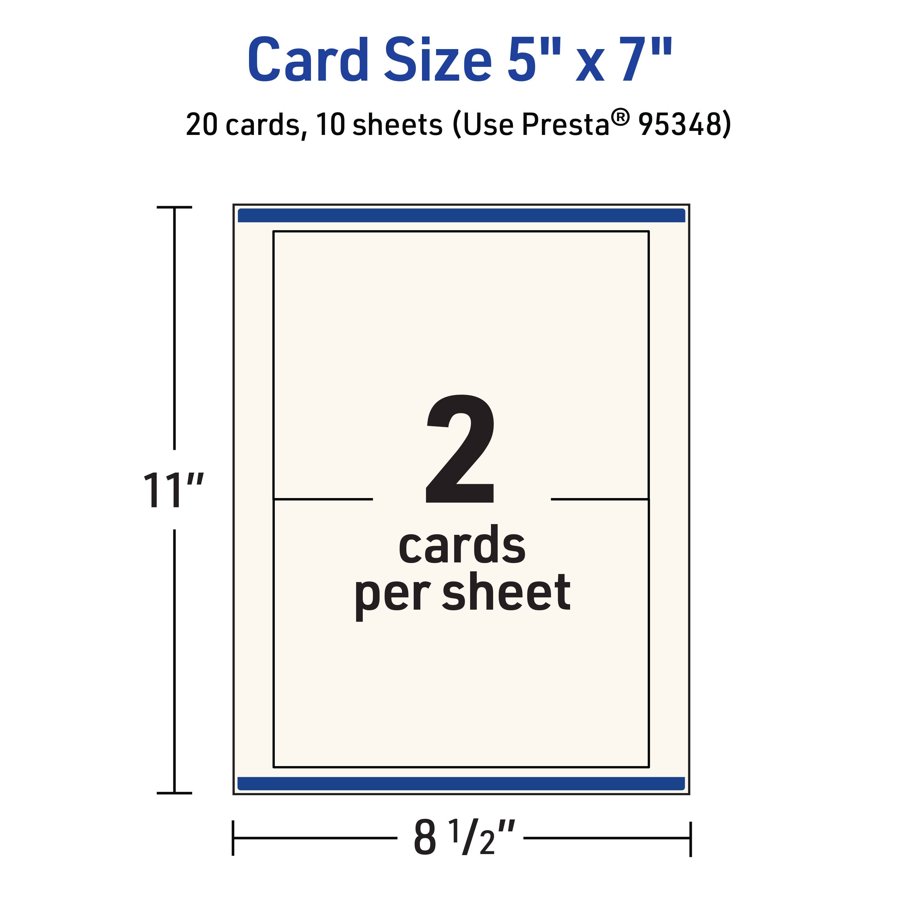 Card Size 5" x 7"  
20 cards, 10 sheets (Use Presta® 95348)  
11"  
2 cards per sheet  
8 1/2"