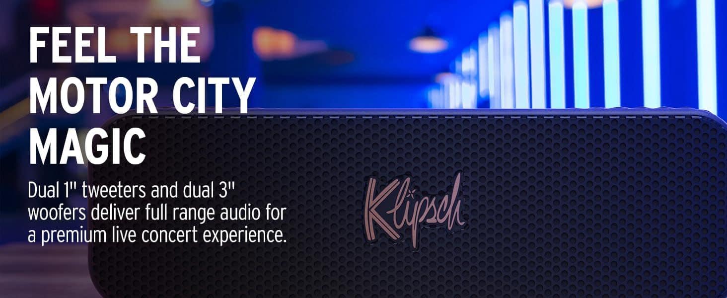 FEEL THE MOTOR CITY MAGIC
Dual 1" tweeters and dual 3" woofers deliver full range audio for a premium live concert experience.
Klipsch