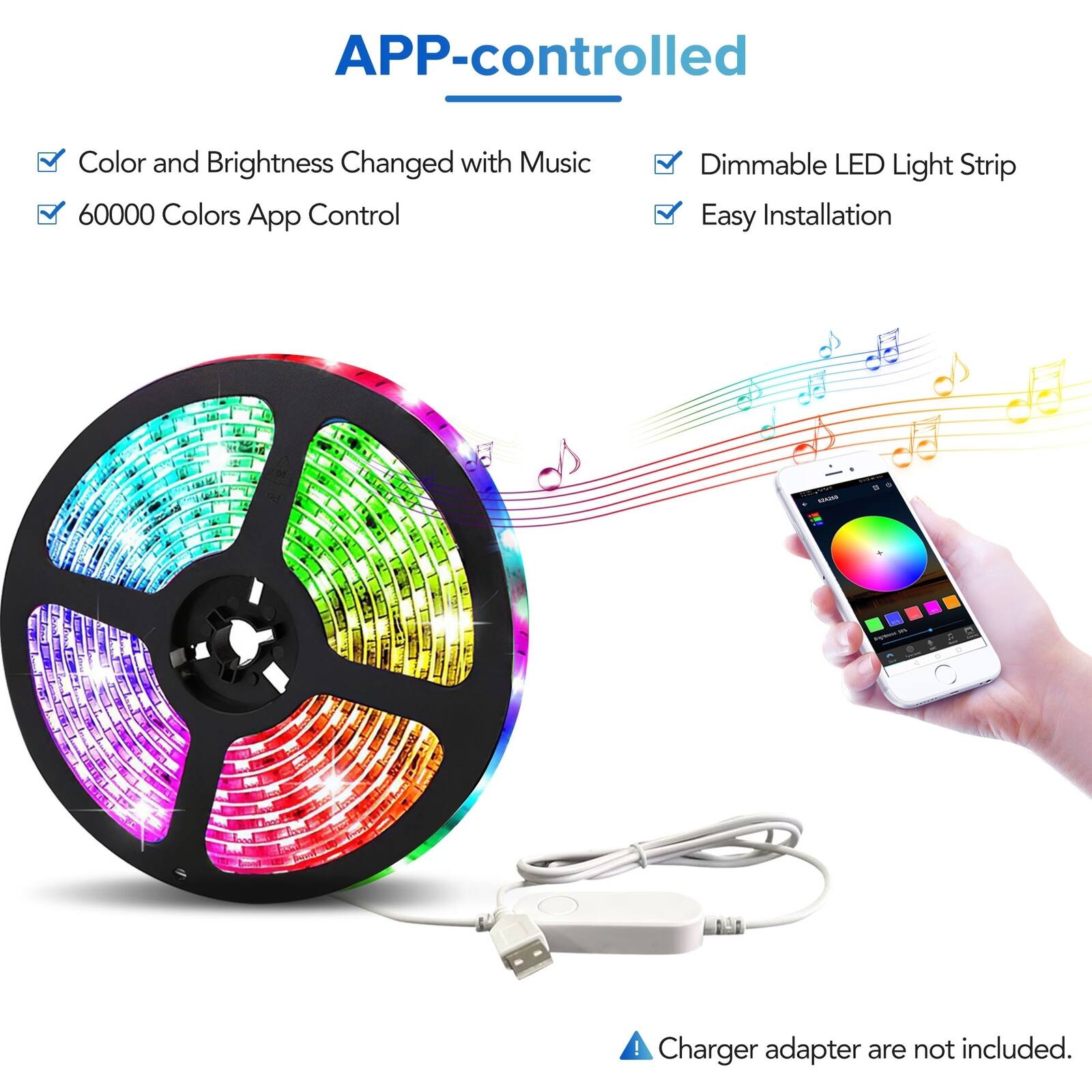 Sure, here is the corrected and grouped text from the image:

---

**APP-controlled**

- Color and Brightness Changed with Music
- 60000 Colors App Control
- Dimmable LED Light Strip
- Easy Installation

**Note:** Charger adapter are not included.

---