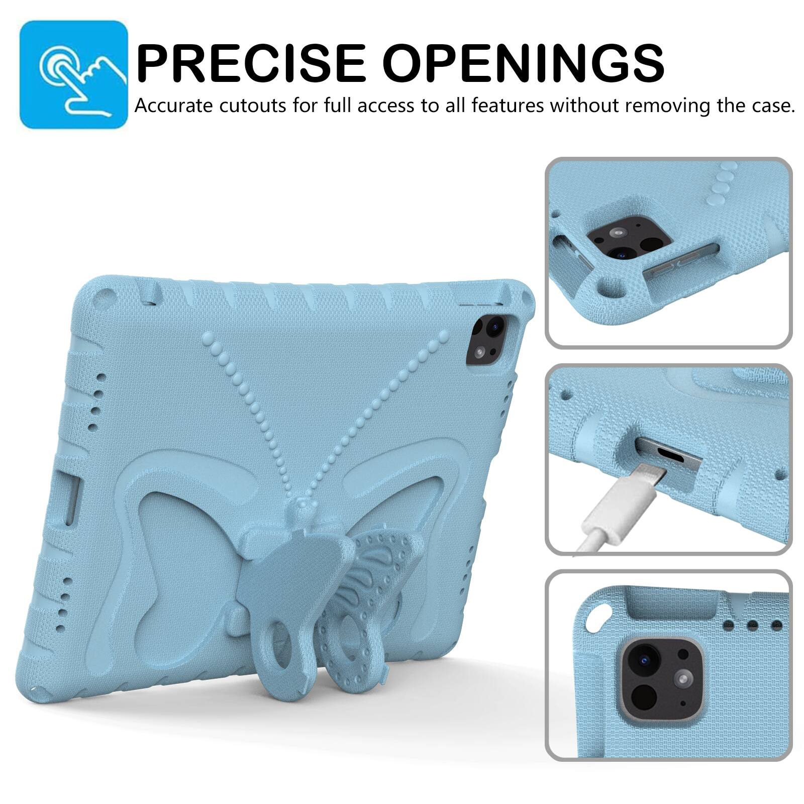 PRECISE OPENINGS  
Accurate cutouts for full access to all features without removing the case.