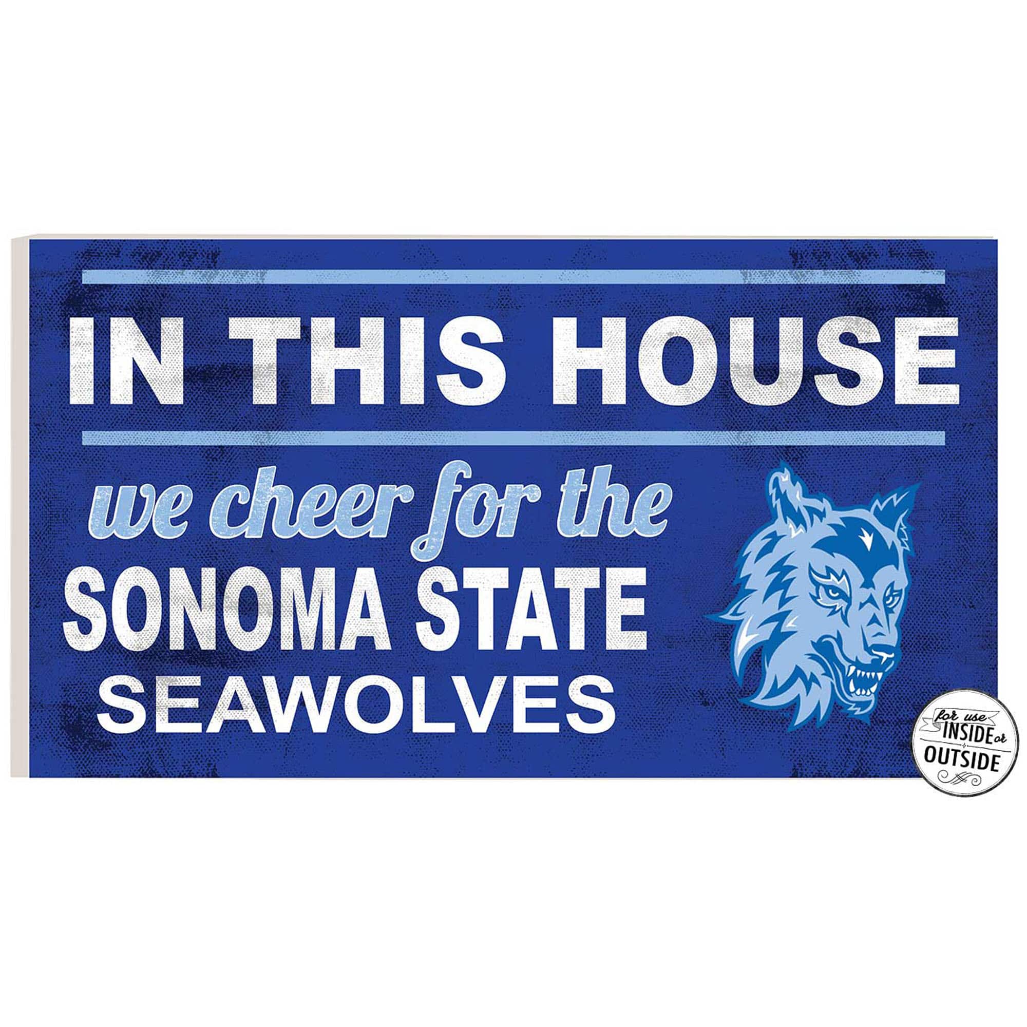 IN THIS HOUSE  
we cheer for the  
SONOMA STATE  
SEAWOLVES  

for use INSIDE or OUTSIDE