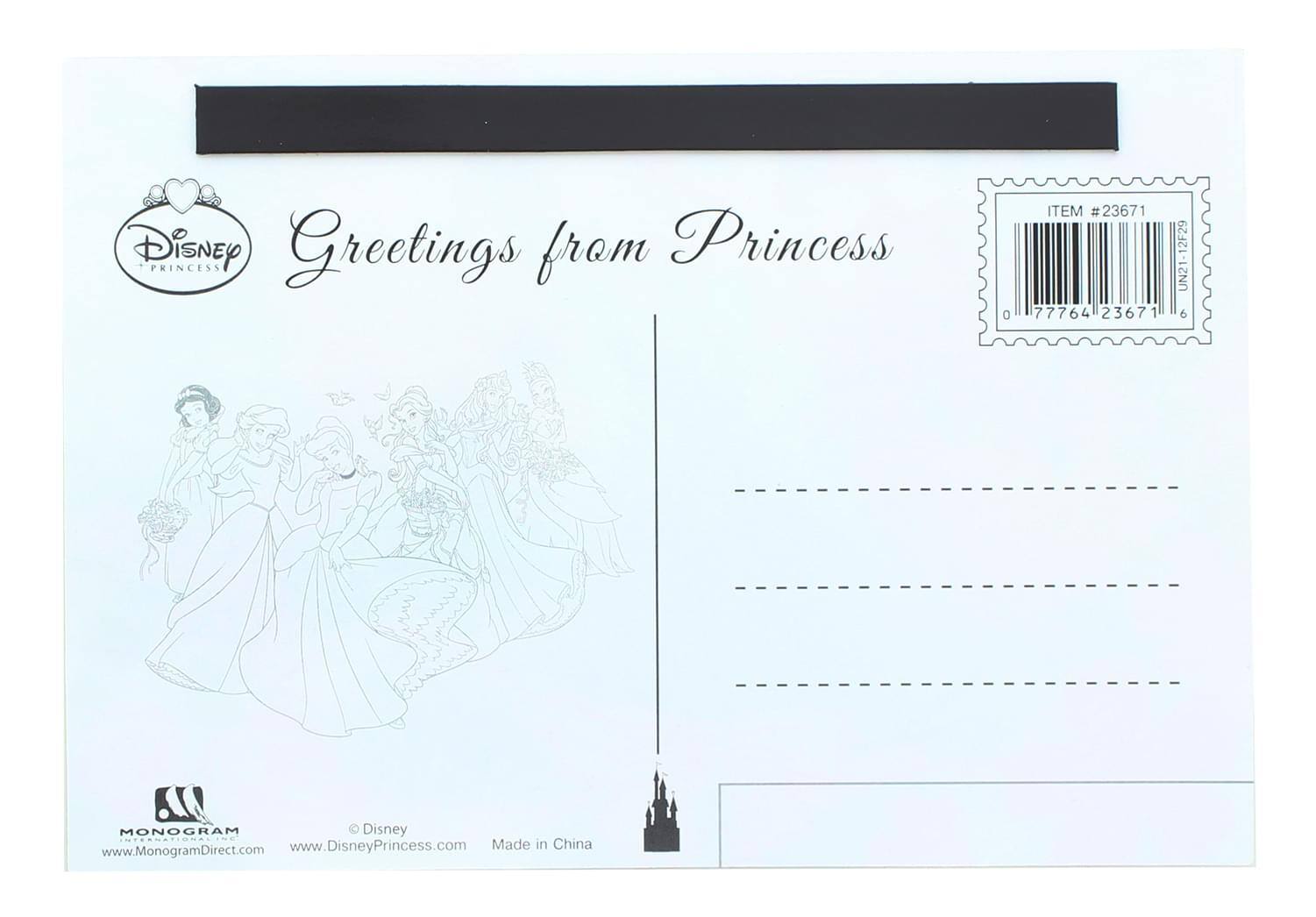 Disney Greetings from Princess

Disney Princess

MONOGRAM
www.MonogramDirect.com

© Disney
www.DisneyPrincess.com
Made in China

ITEM #23671
77764 23671 2F29 1 UN2 6