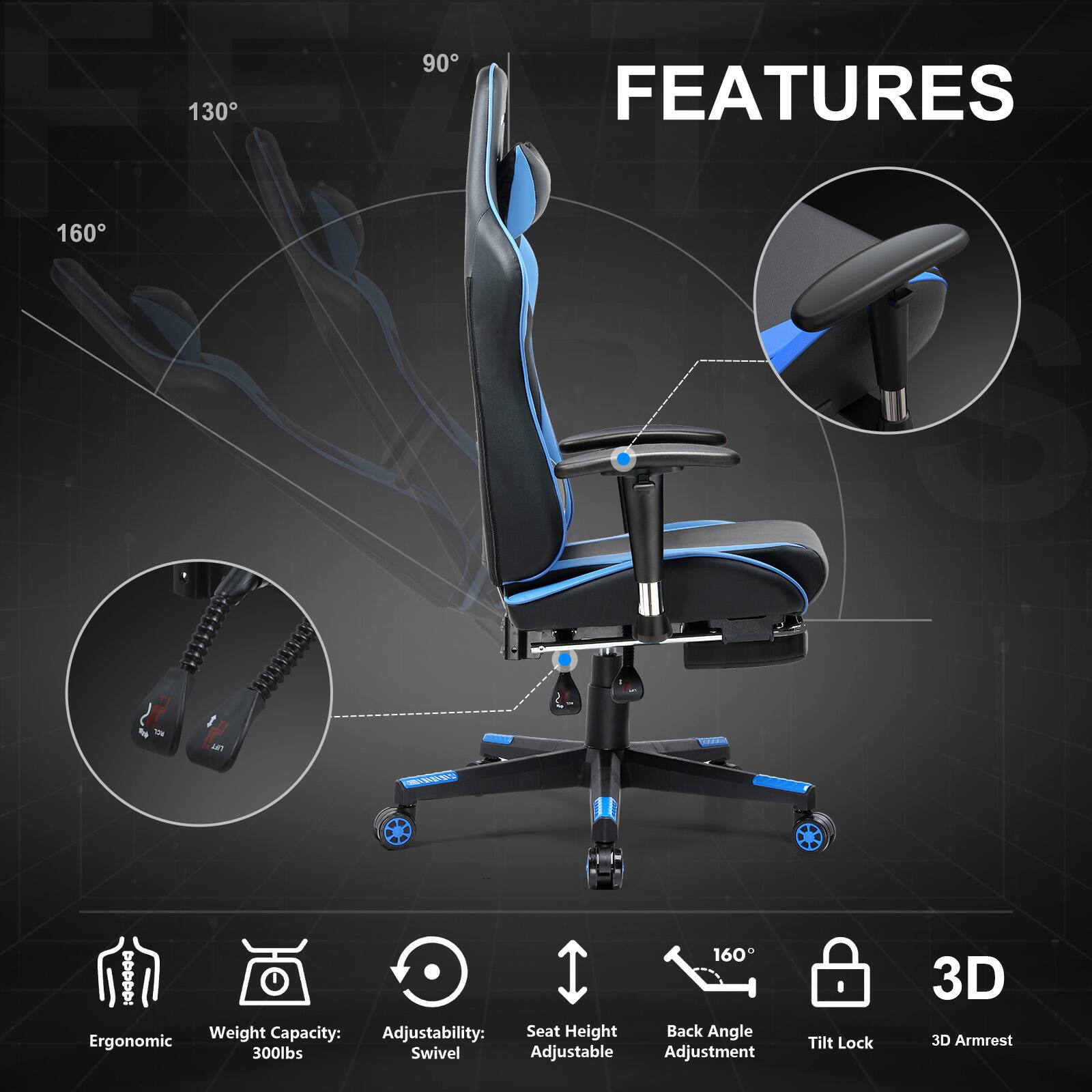 130
90
FEATURES
160

20000
160 : Weight Capacity: Adjustability: Seat Height Back Angle Ergonomic 300lbs Swivel Adjustable Adjustment
Tilt Lock
3D 3D Armrest