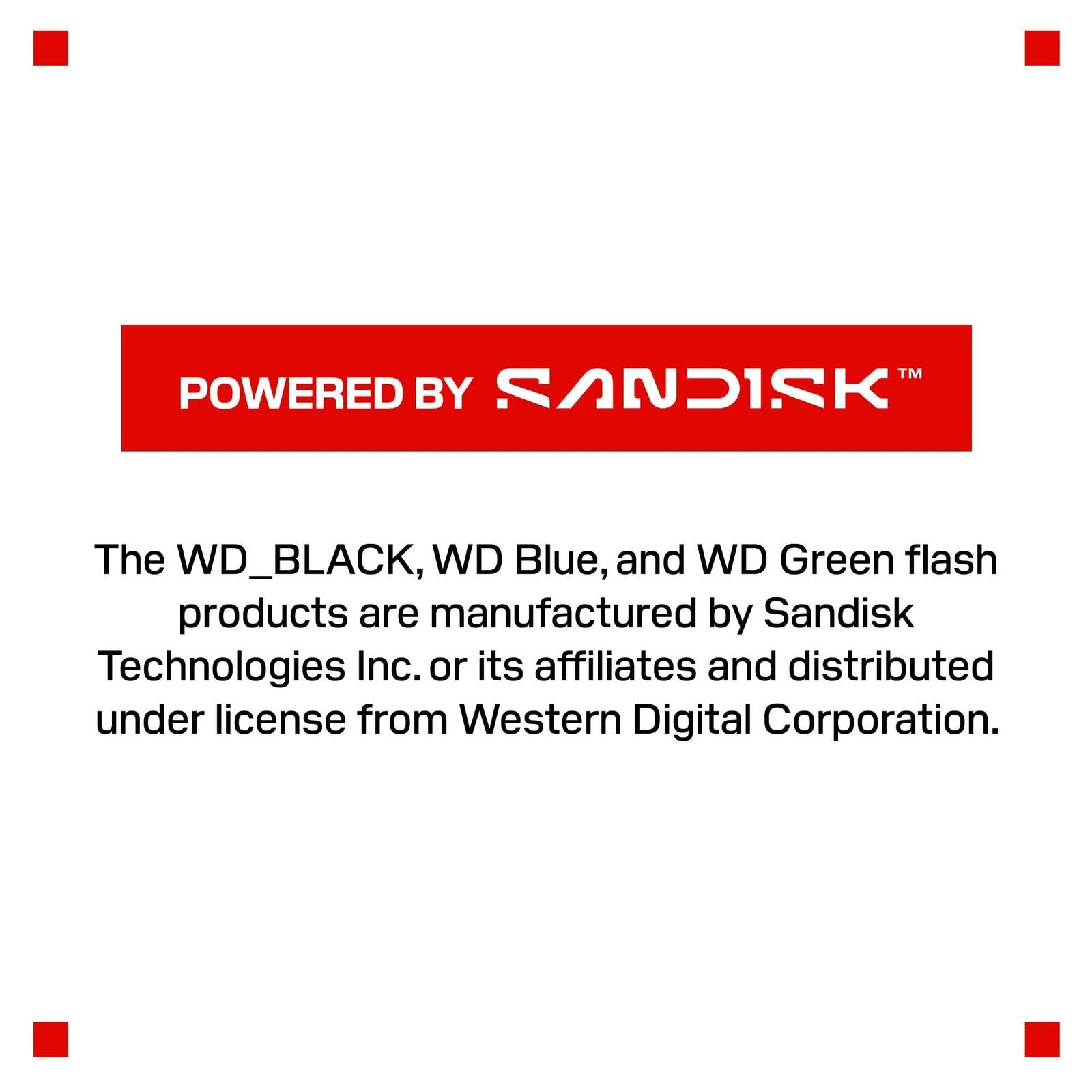 TM POWERED BY SANDISK

The WD_BLACK, WD Blue, and WD Green flash products are manufactured by Sandisk Technologies Inc. or its affiliates and distributed under license from Western Digital Corporation.