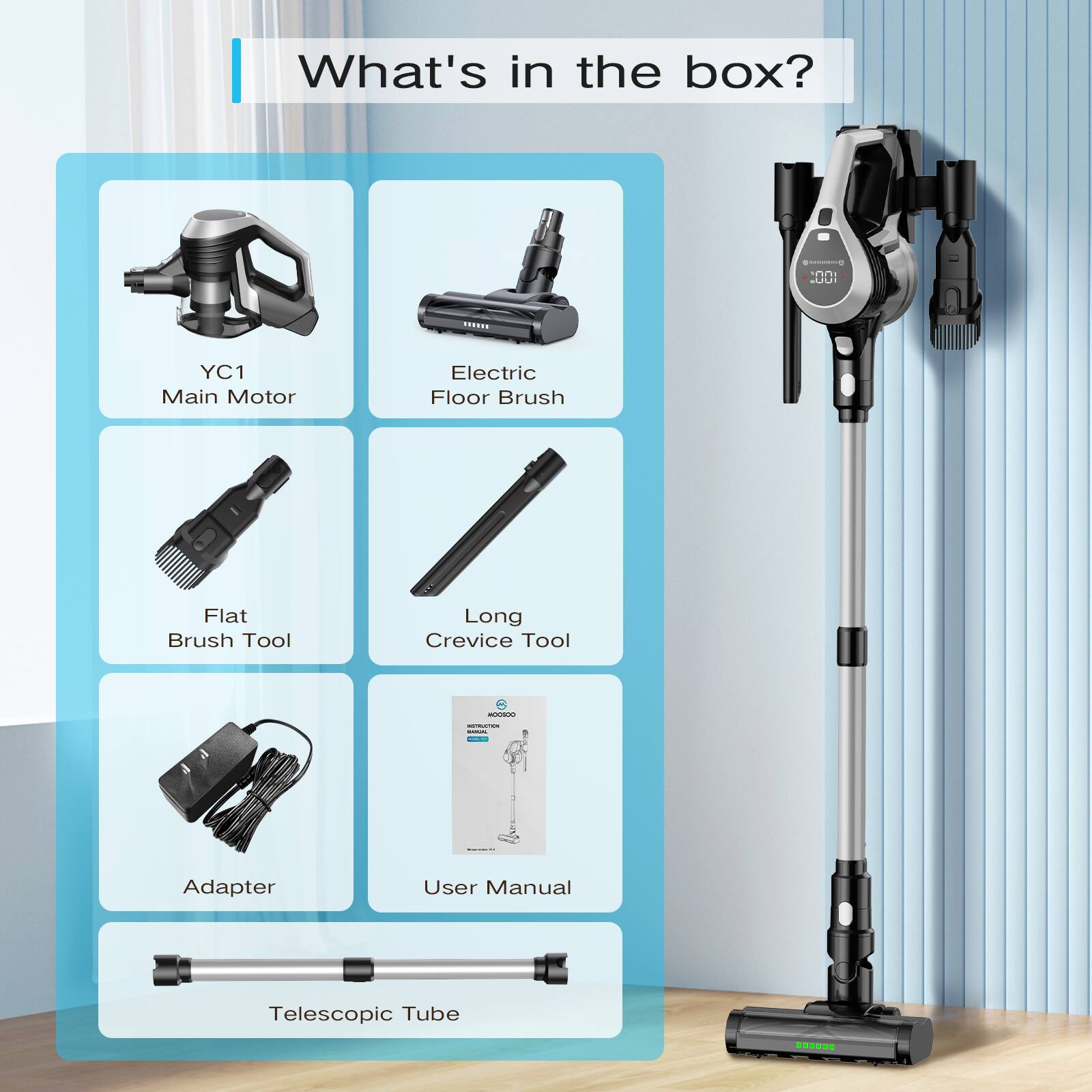 What's in the box? YC1 Main Motor Electric Floor Brush Flat Brush Tool Long Crevice Tool Adapter User Manual Telescopic Tube