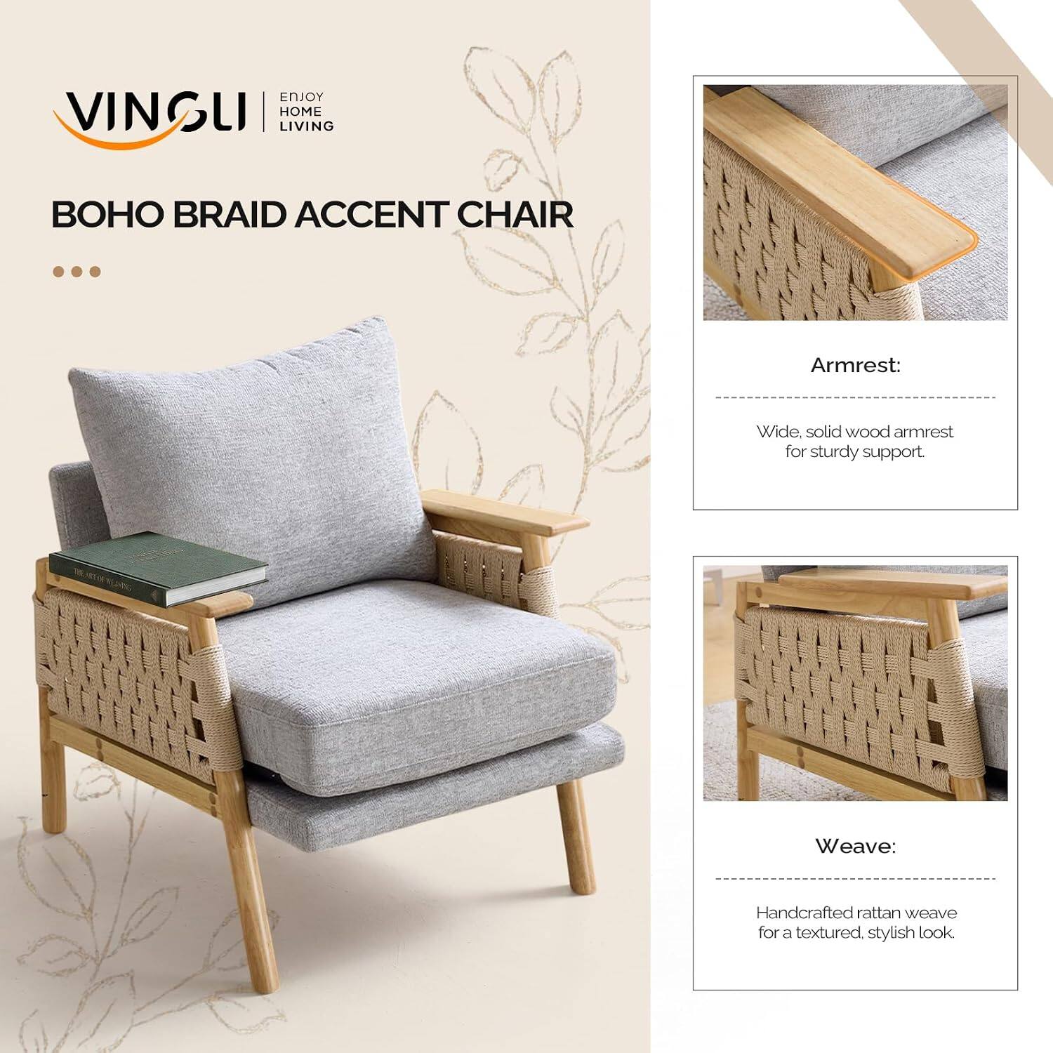ENJOY VINGLI HOME LIVING

BOHO BRAID ACCENT CHAIR

Armrest:
Wide, solid wood armrest for sturdy support.

Weave:
Handcrafted rattan weave for a textured, stylish look.