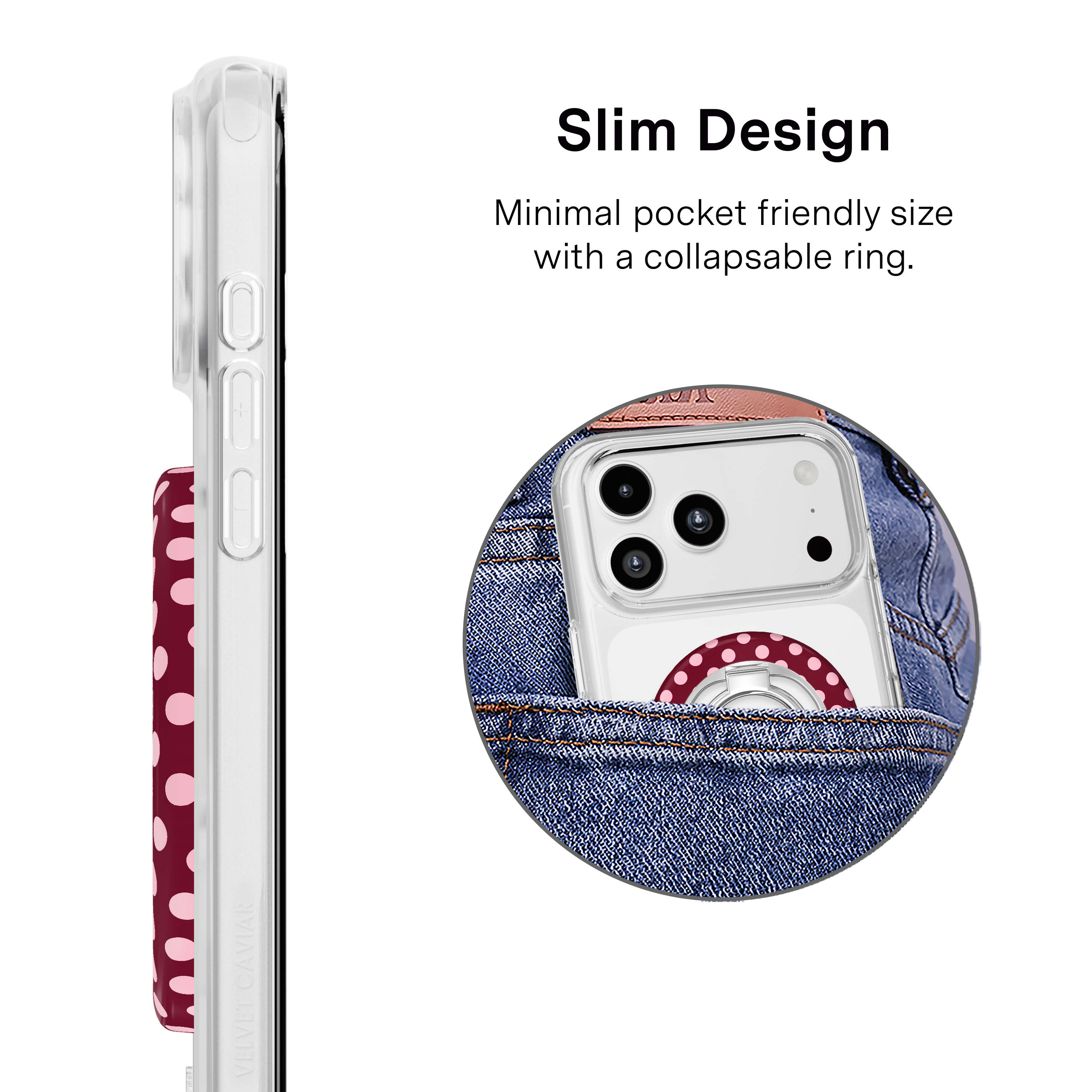 Slim Design Minimal pocket friendly size with a collapsable ring.

PRIX
CAVIAR VELVET