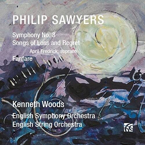 PHILIP SAWYERS  
Symphony No. 3  
Songs of Loss and Regret  
April Fredrick, soprano  
Fanfare  

Kenneth Woods  
English Symphony Orchestra  
English String Orchestra