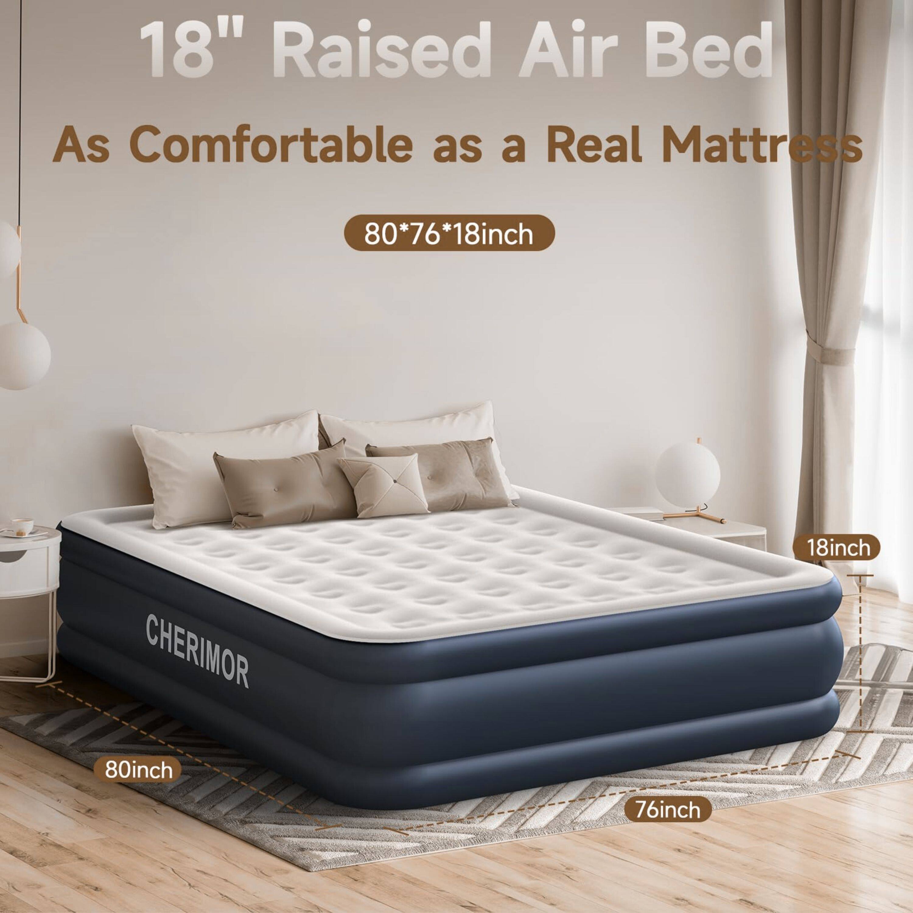 18" Raised Air Bed As Comfortable as a Real Mattress
80*76*18inch
CHERIMOR 80inch
18inch
76inch