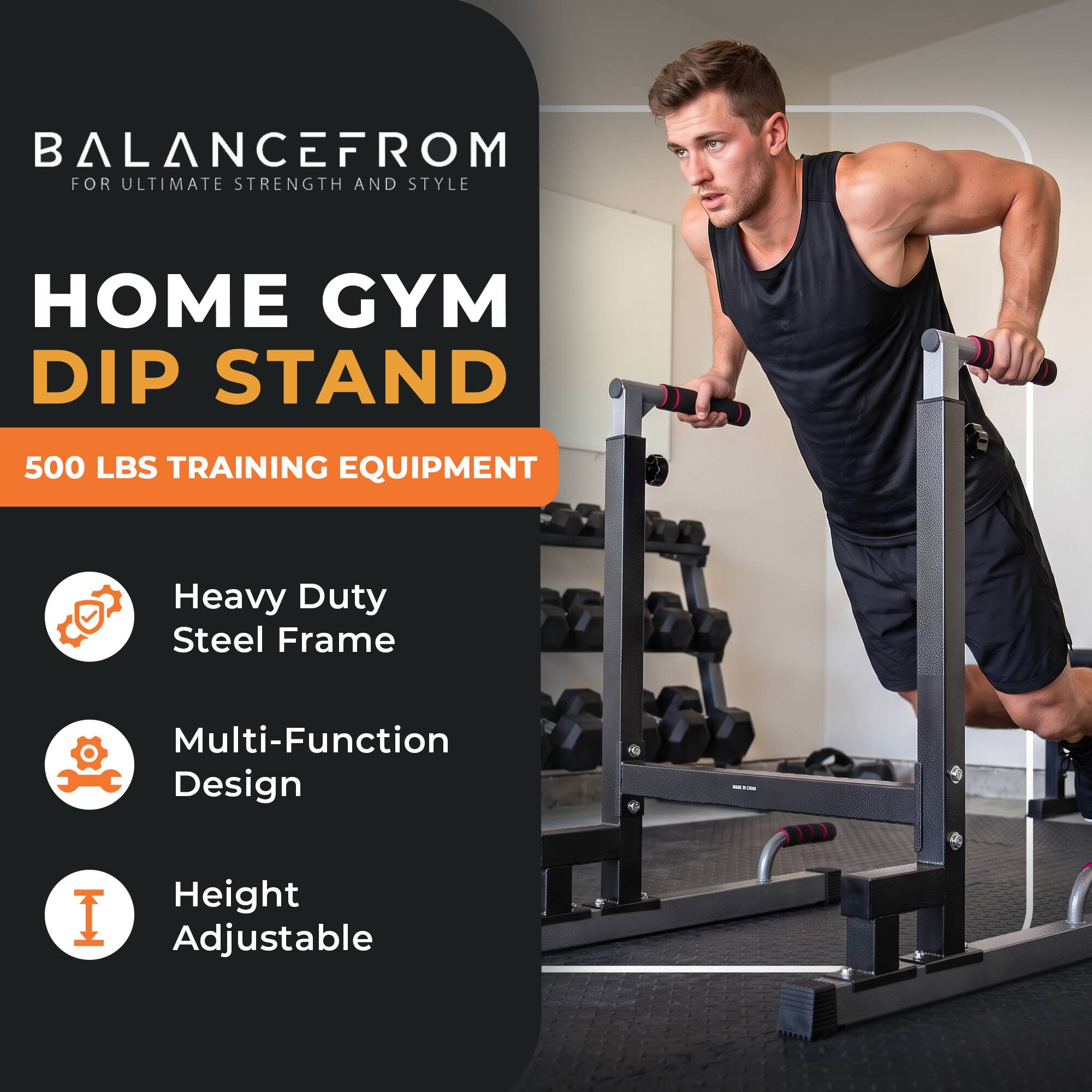 BALANCEFROM  
FOR ULTIMATE STRENGTH AND STYLE

HOME GYM DIP STAND

500 LBS TRAINING EQUIPMENT

- Heavy Duty Steel Frame
- Multi-Function Design
- Height Adjustable