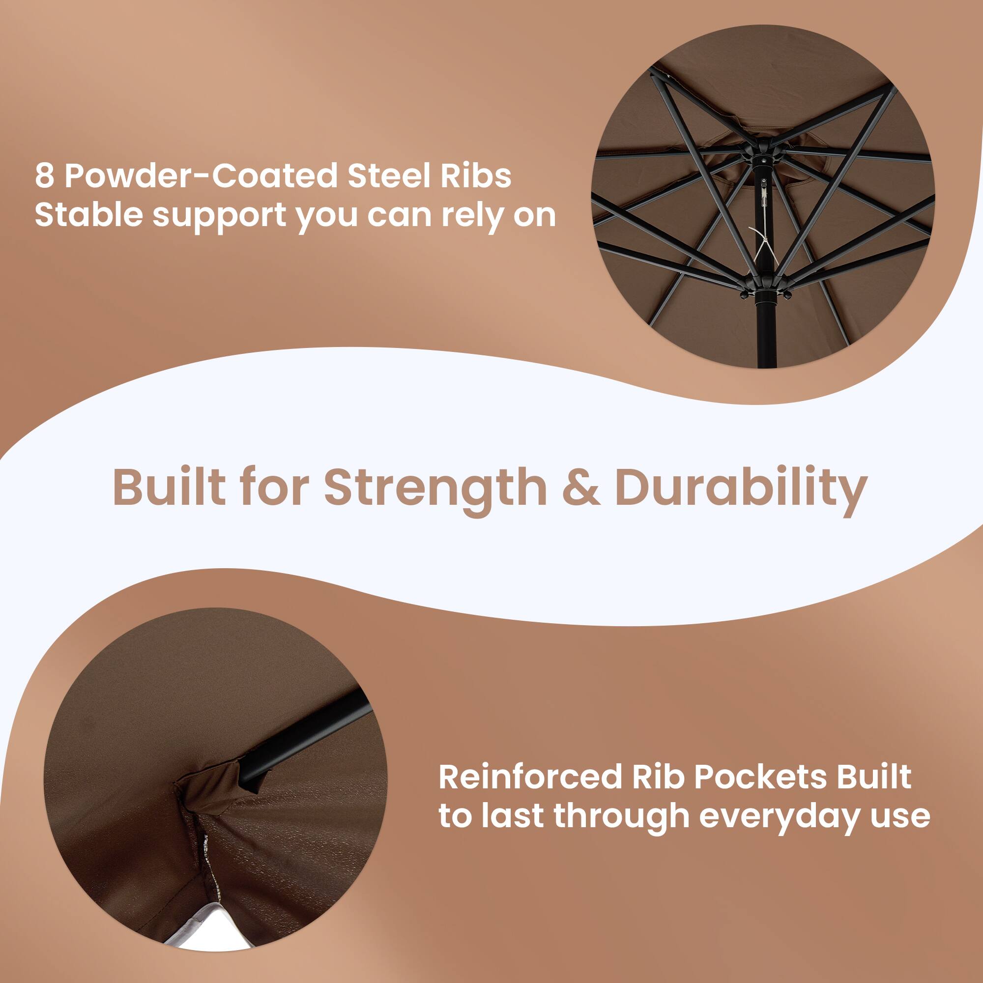 8 Powder-Coated Steel Ribs  
Stable support you can rely on  

Built for Strength & Durability  

Reinforced Rib Pockets  
Built to last through everyday use