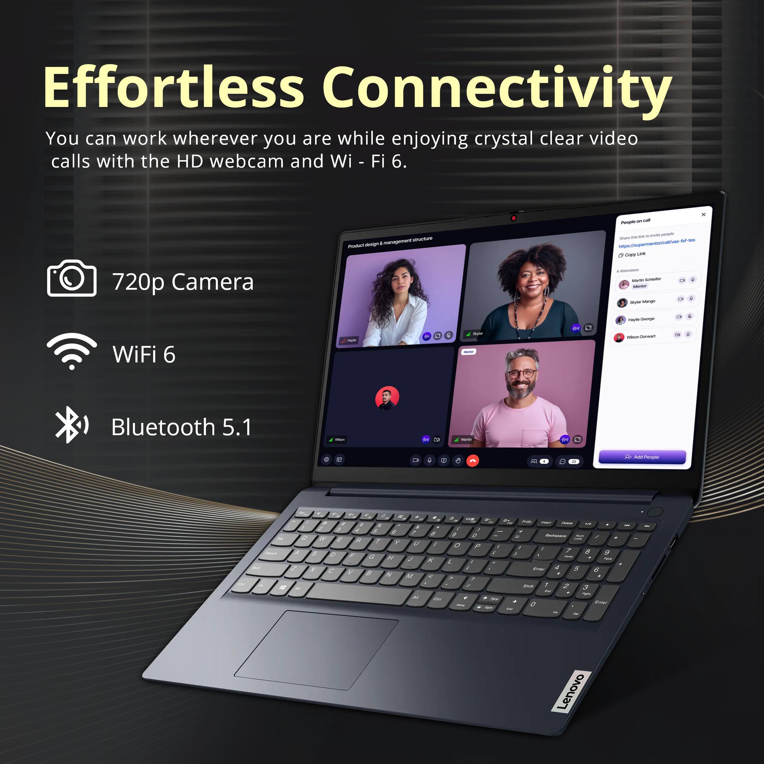 Effortless Connectivity  
You can work wherever you are while enjoying crystal clear video calls with the HD webcam and Wi-Fi 6.  

- 720p Camera  
- WiFi 6  
- Bluetooth 5.1  

Lenovo