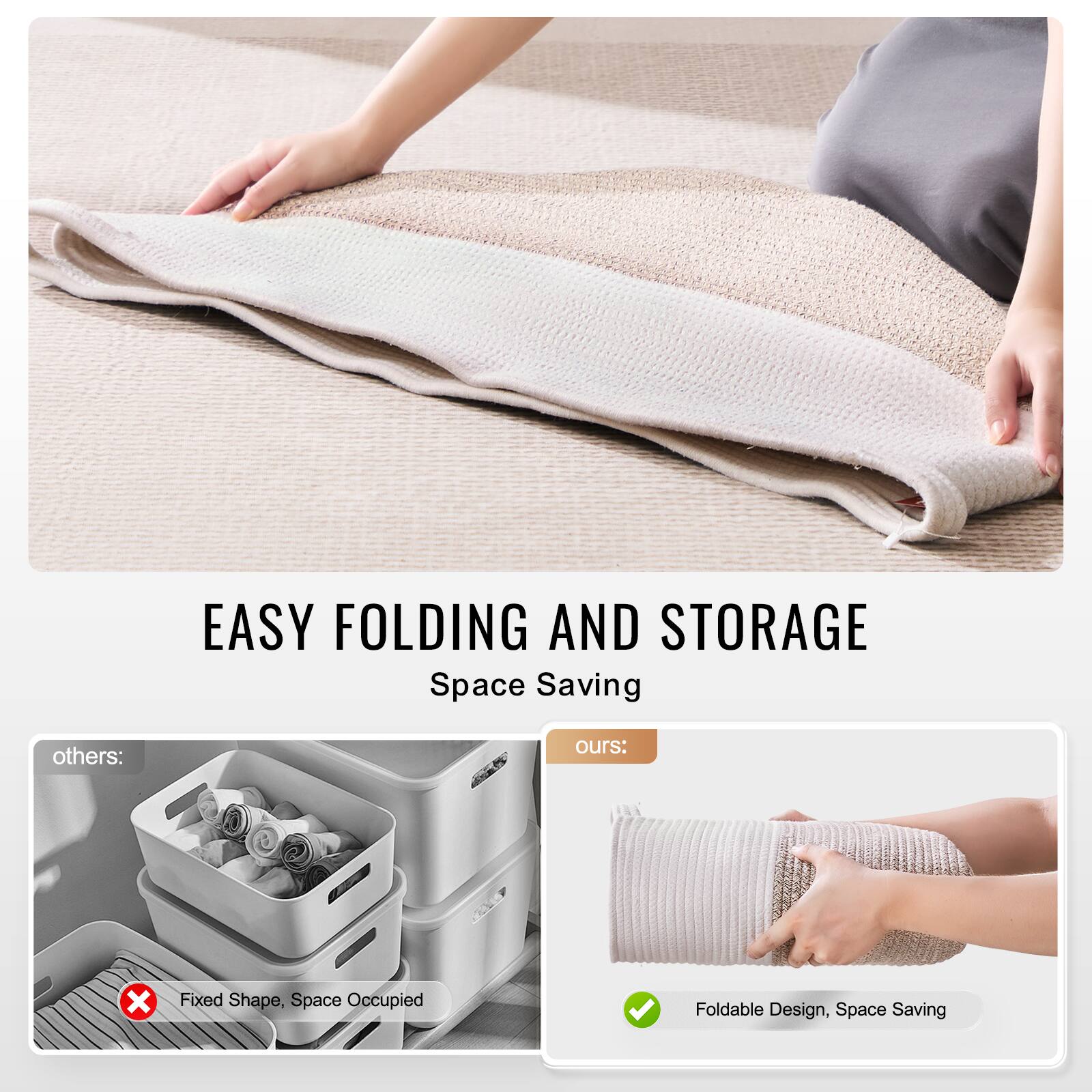 EASY FOLDING AND STORAGE  
Space Saving

others:  
Fixed Shape, Space Occupied

ours:  
Foldable Design, Space Saving