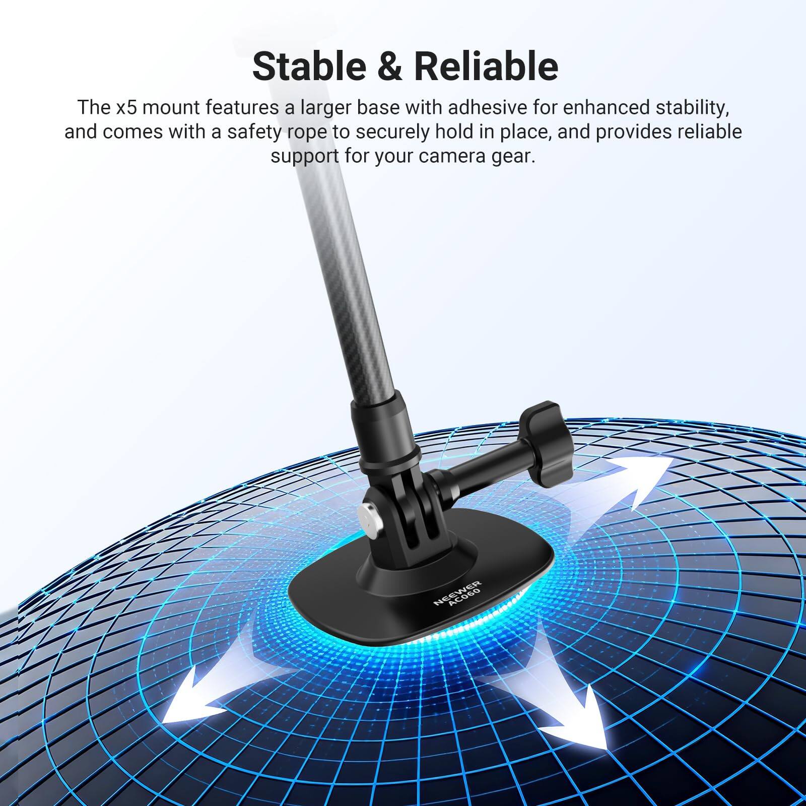 Stable & Reliable

The x5 mount features a larger base with adhesive for enhanced stability, and comes with a safety rope to securely hold in place, and provides reliable support for your camera gear.