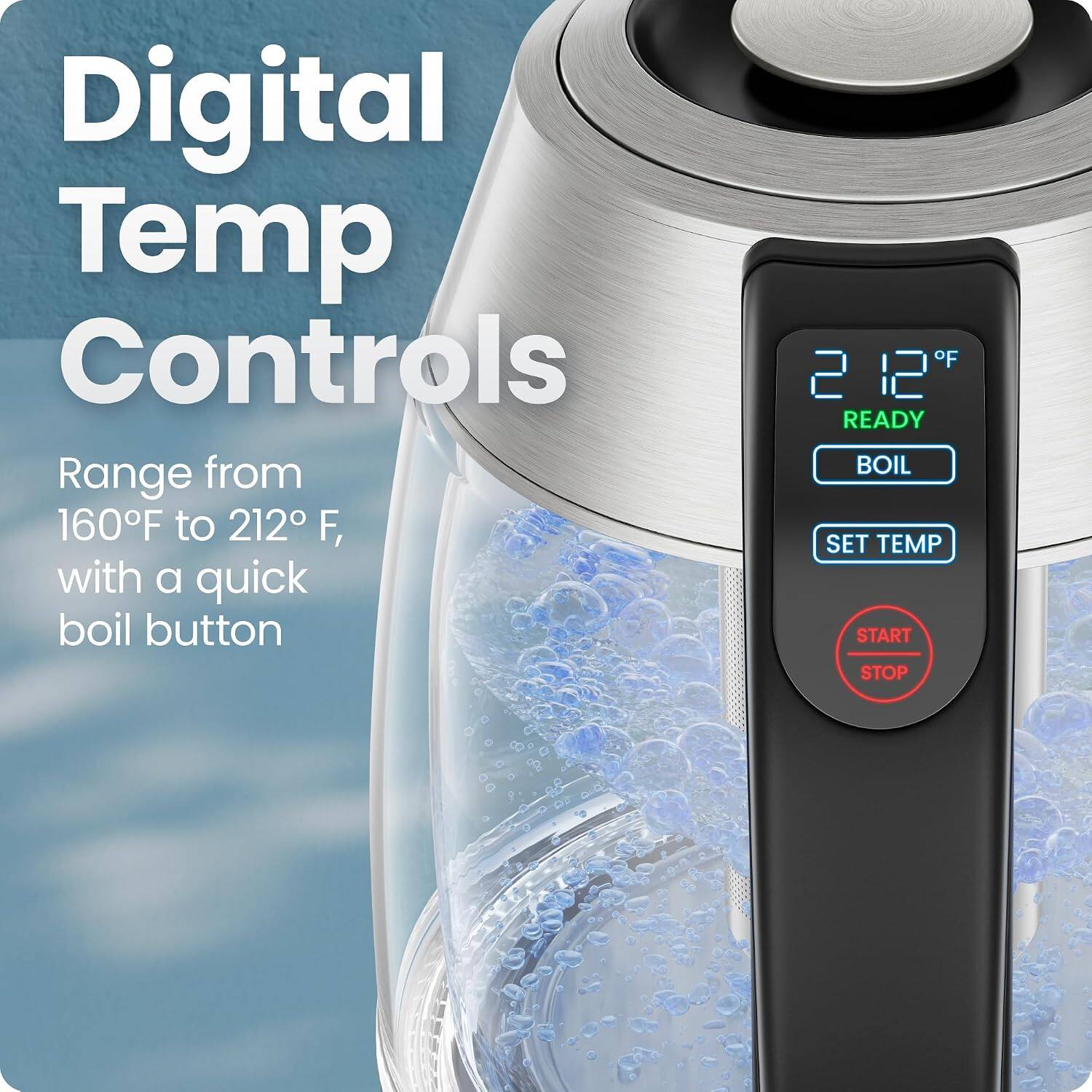 Digital Temp Controls Range from 160°F to 212°F, with a quick boil button.  
212°F  
READY  
BOIL  
SET TEMP  
START STOP