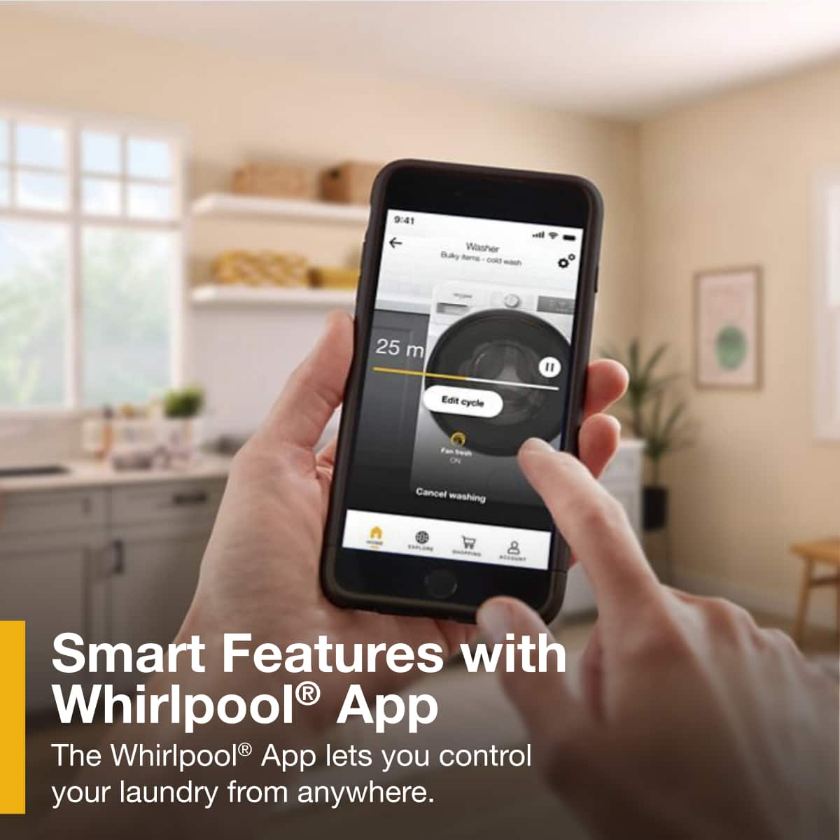 9:41
Washer
Rame CORE - A
25 m
Edit cycle
Fan - Cancel washing
Smart Features with Whirlpool® App
The Whirlpool® App lets you control your laundry from anywhere.