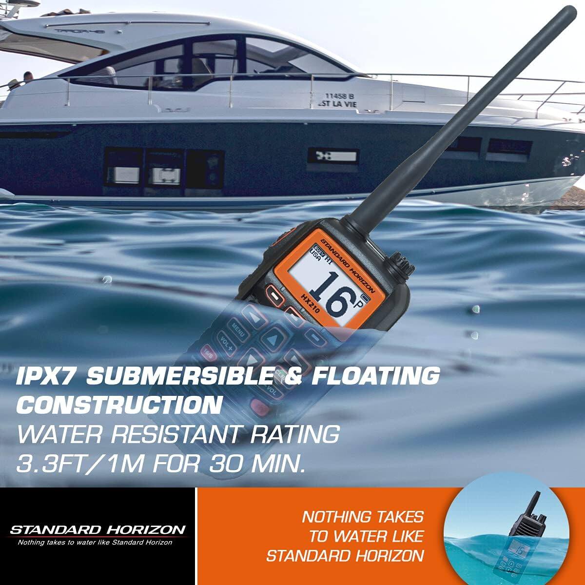 11458 ST LA VIE  
3 IM STANDARD HT HORIZON A I HX210  
16 MENU VOL+ US IPX7 SUBMERSIBLE & FLOATING VOL CONSTRUCTION WATER RESISTANT RATING 3.3FT/1M FOR 30 MIN.  
STANDARD HORIZON  
Nothing takes to water like Standard Horizon  

IPX7 SUBMERSIBLE & FLOATING CONSTRUCTION  
WATER RESISTANT RATING 3.3FT/1M FOR 30 MIN.  

STANDARD HORIZON  
Nothing takes to water like Standard Horizon  

NOTHING TAKES TO WATER LIKE STANDARD HORIZON