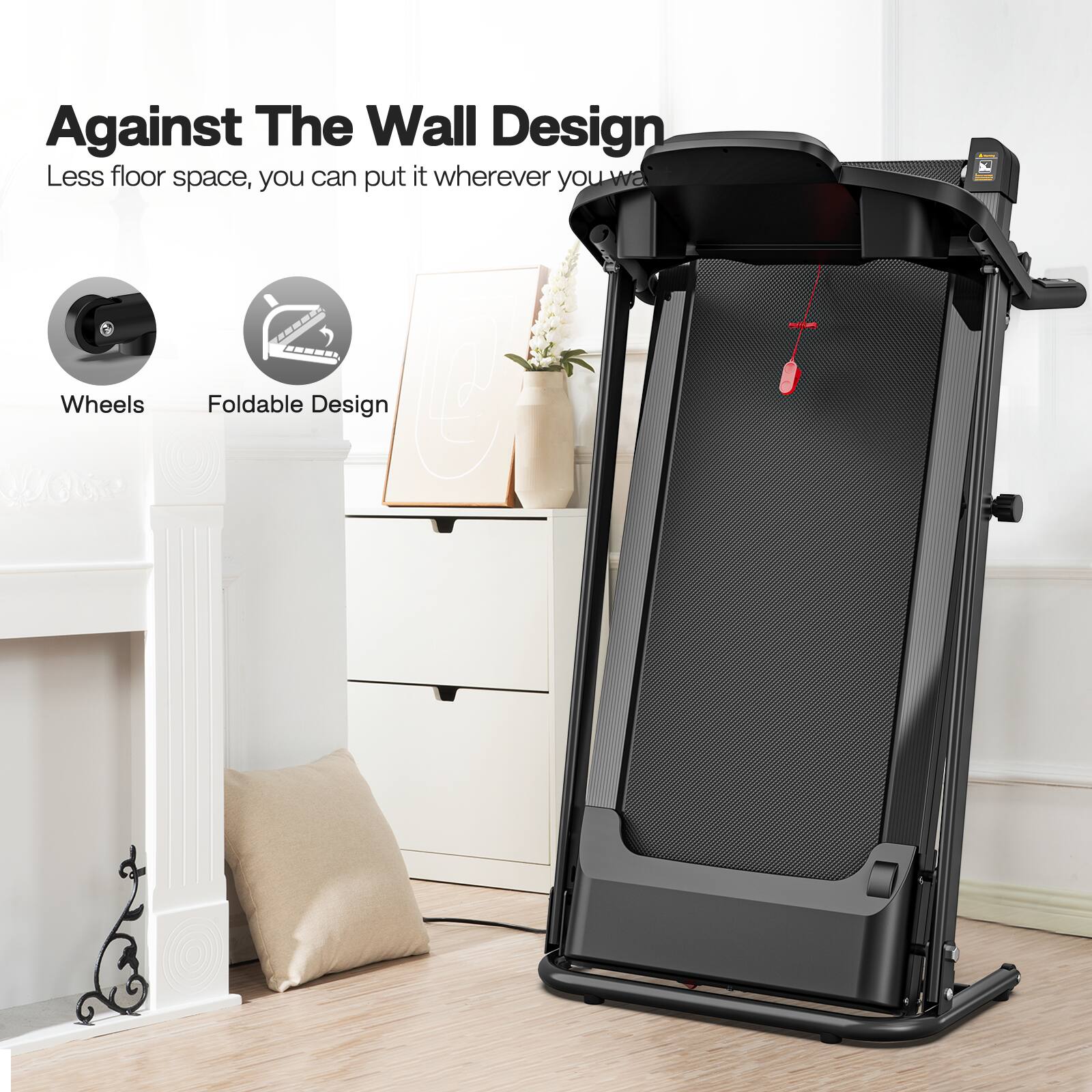 Against The Wall Design  
Less floor space, you can put it wherever you want  
AAS - Wheels Foldable Design