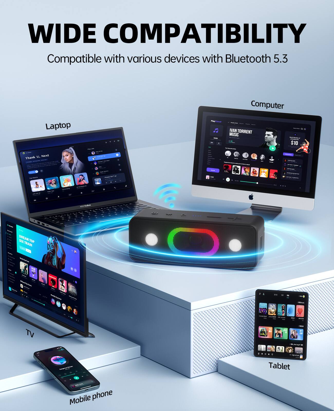WIDE COMPATIBILITY  
Compatible with various devices with Bluetooth 5.3  

- Computer  
- Laptop  
- Tablet  
- Mobile phone  
- TV  

Ivan Torrent Music - $10  
Thank U, Next - Ariana Grande  
Dream Six Train - PR