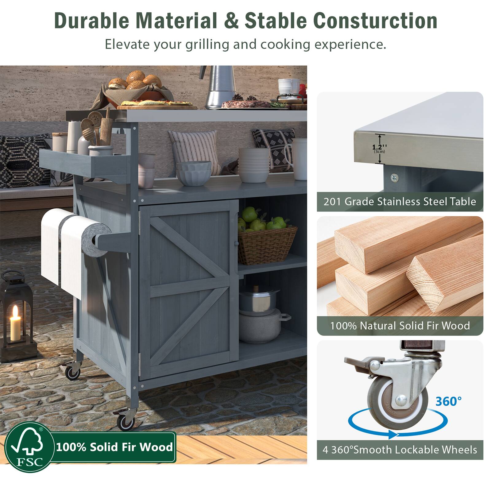 Durable Material & Stable Construction  
Elevate your grilling and cooking experience.  

- 201 Grade Stainless Steel Table  
- 100% Natural Solid Fir Wood  
- 100% Solid Fir Wood (FSC)  
- 4 360° Smooth Lockable Wheels