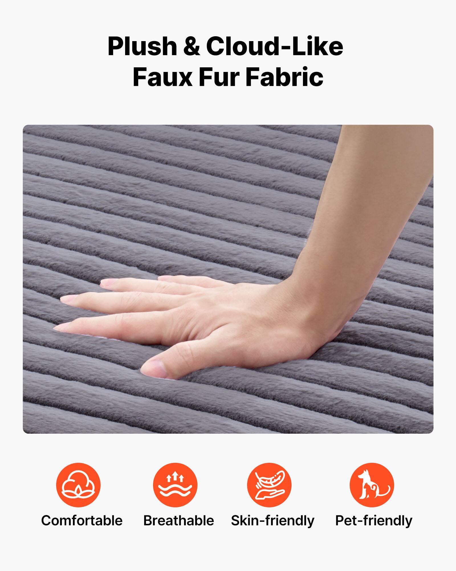 Plush & Cloud-Like Faux Fur Fabric

Comfortable  
Breathable  
Skin-friendly  
Pet-friendly