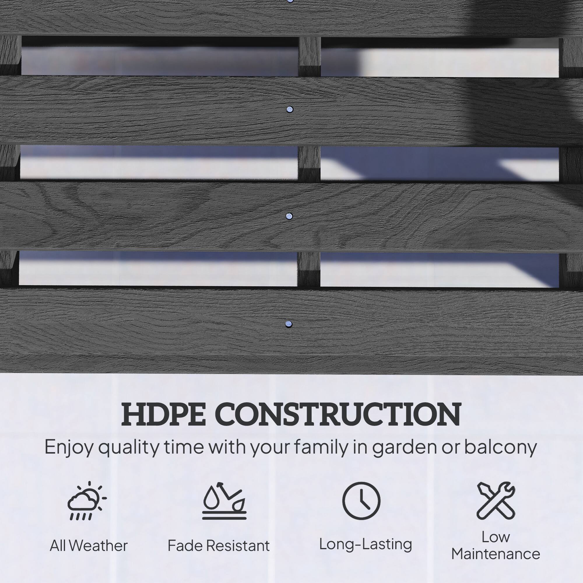 HDPE CONSTRUCTION  
Enjoy quality time with your family in garden or balcony  

- All Weather  
- Fade Resistant  
- Long-Lasting  
- Low Maintenance