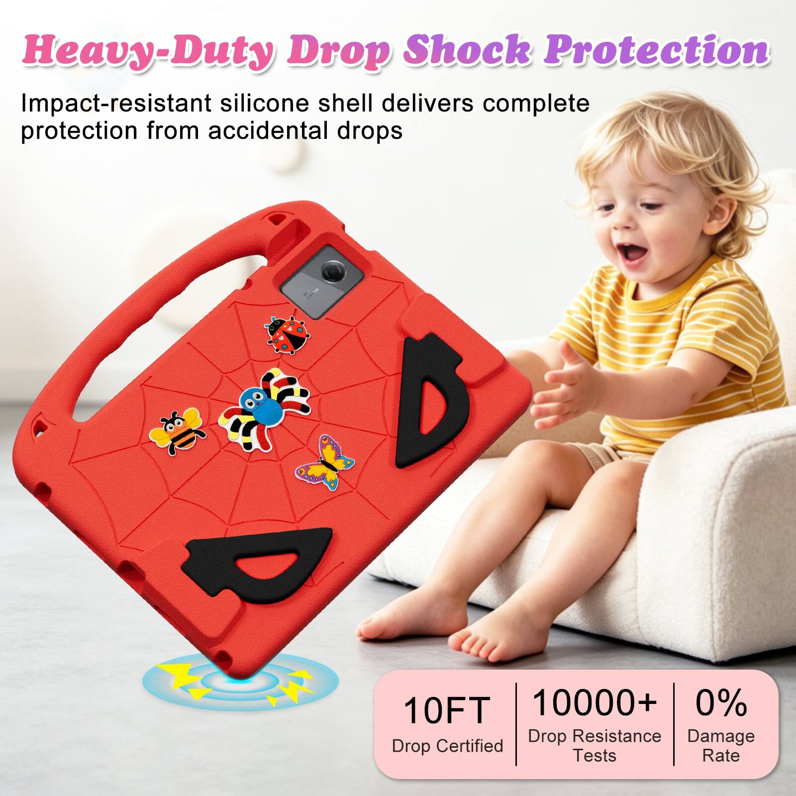 Heavy-Duty Drop Shock Protection  
Impact-resistant silicone shell delivers complete protection from accidental drops  

10FT  
10000+ Drop Resistance Tests  
0% Damage Rate