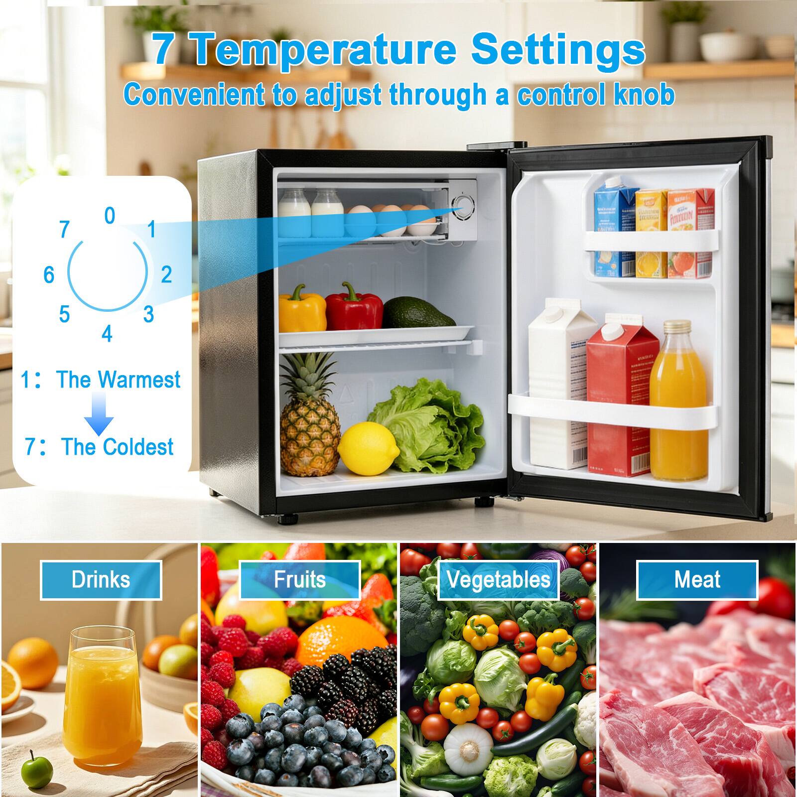 7 Temperature Settings Convenient to adjust through a control knob

1: The Warmest
7: The Coldest

Drinks
Fruits
Vegetables
Meat