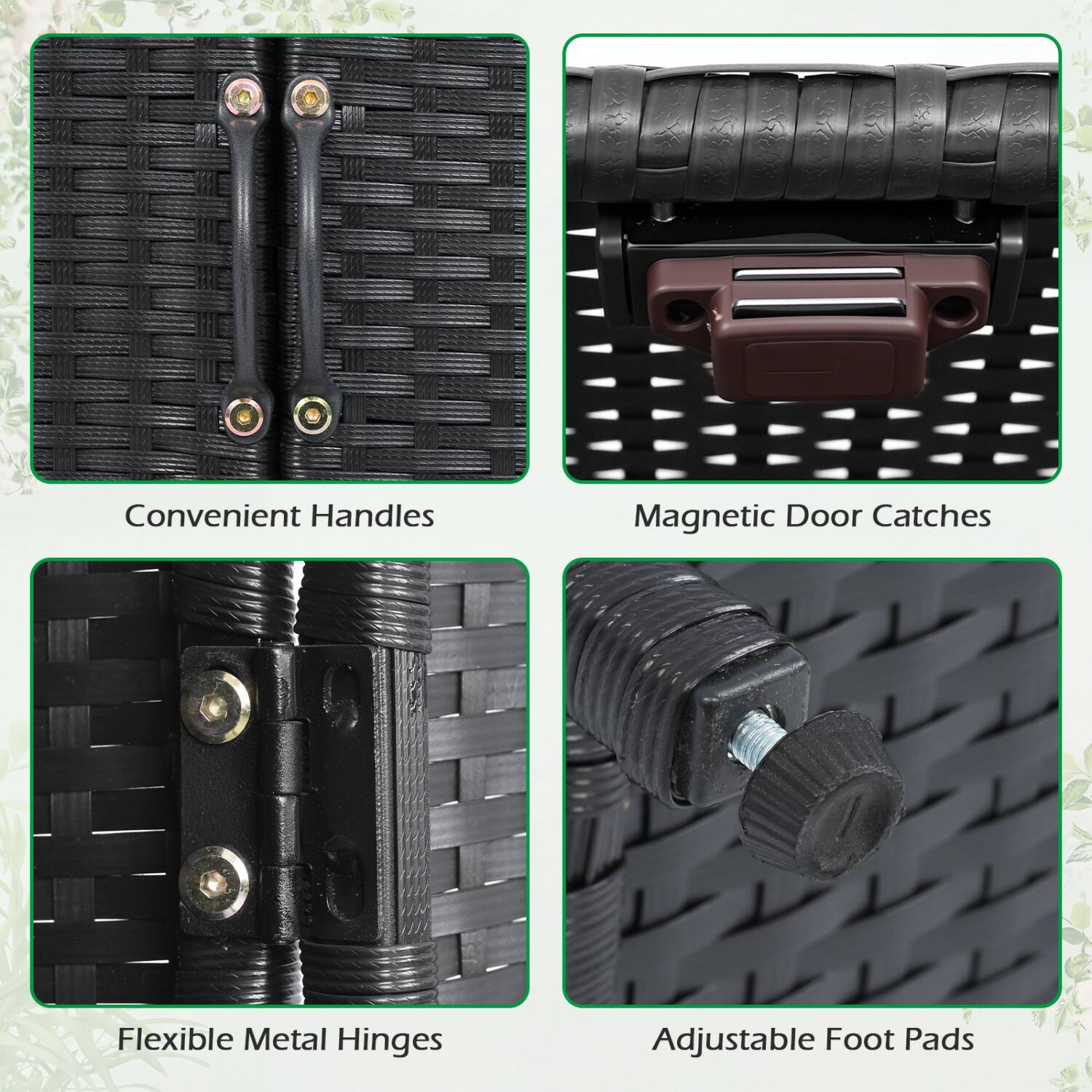 Convenient Handles  
Magnetic Door Catches  
Flexible Metal Hinges  
Adjustable Foot Pads