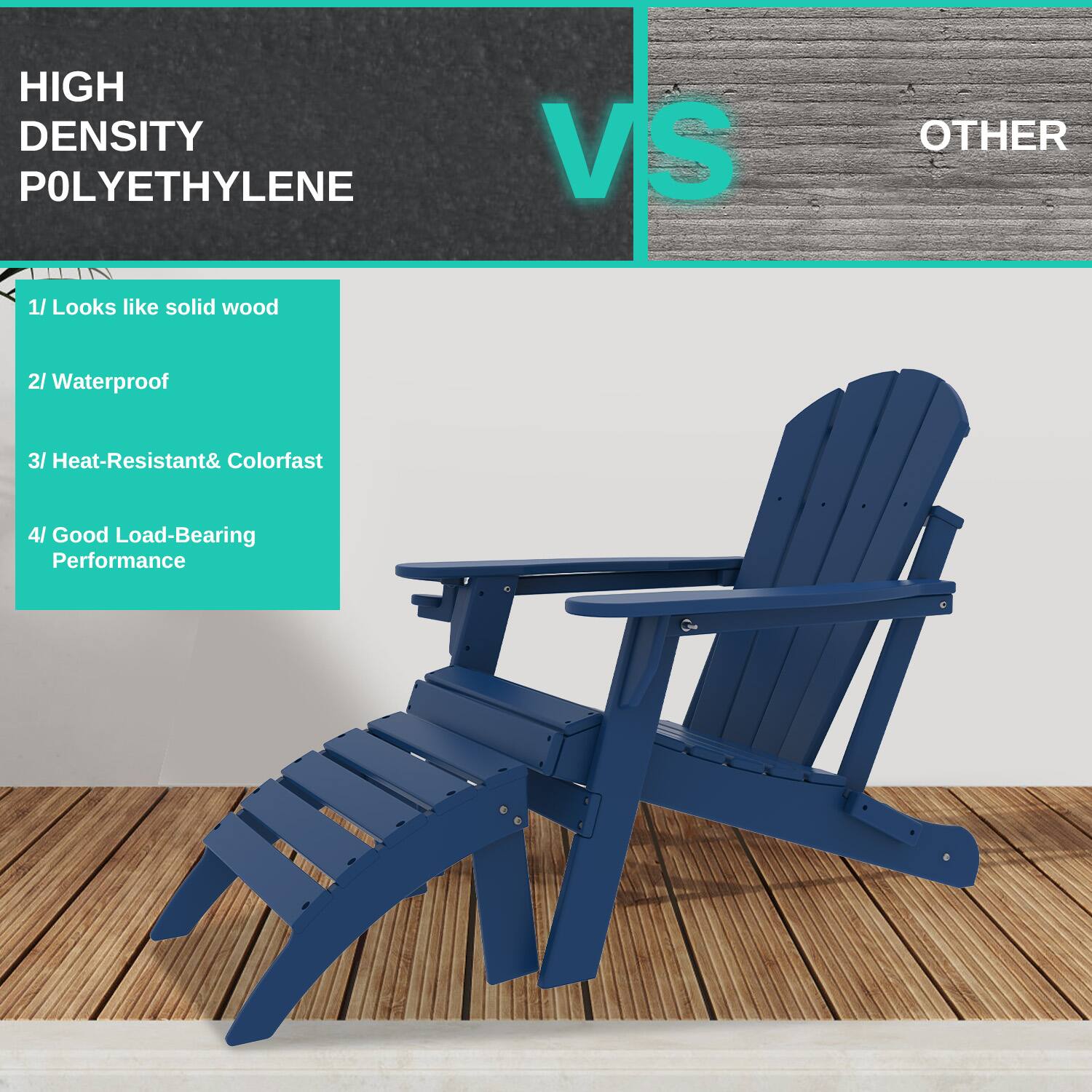 HIGH DENSITY POLYETHYLENE VS OTHER

1/ Looks like solid wood  
2/ Waterproof  
3/ Heat-Resistant & Colorfast  
4/ Good Load-Bearing Performance
