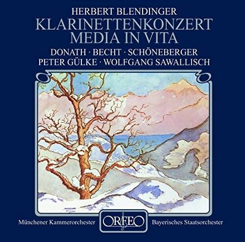 HERBERT BLENDINGER  
KLARINETTENKONZERT  
MEDIA IN VITA  

DONATH • BECHT • SCHÖNEBERGER  
PETER GULKE • WOLFGANG SAWALLISCH  

Münchner Kammerorchester  
ORFEO  
Bayerisches Staatsorchester