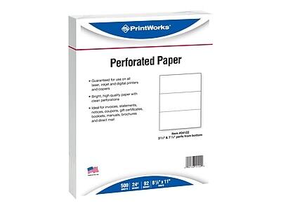PrintWorks  
Perforated Paper  

Guaranteed for use on all laser, inkjet and digital printers and copiers  
Bright, high quality paper with clean perforations  
Ideal for invoices, statements, coupons, gift certificates, booklets, manuals, brochures and direct mail  

500 sheets  
24#  
92 brightness  
8 1/2" x 11"  
2 1/4" & 3 1/4" perforations  

Item #04122