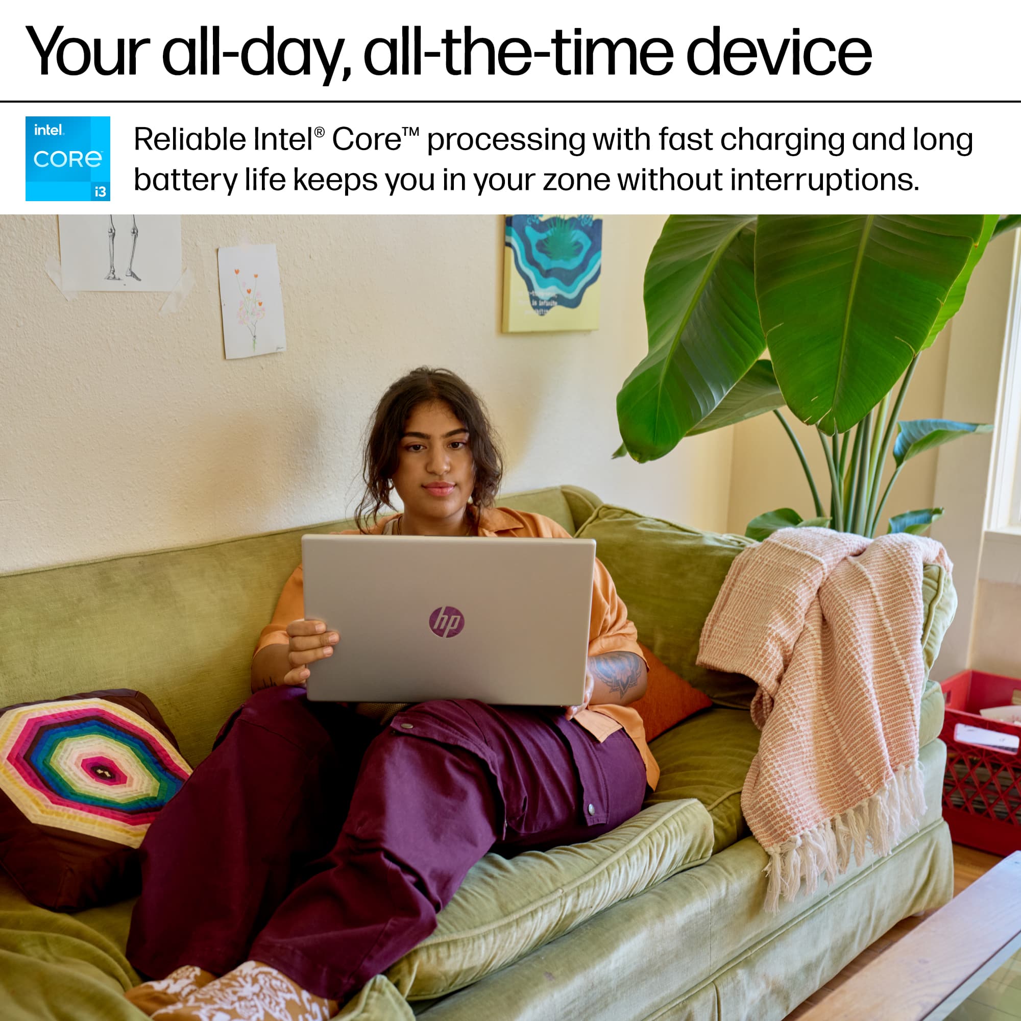 Your all-day, all-the-time device: Intel Core processing with fast charging and long battery life keeps you in your zone without interruptions. i3 HP.