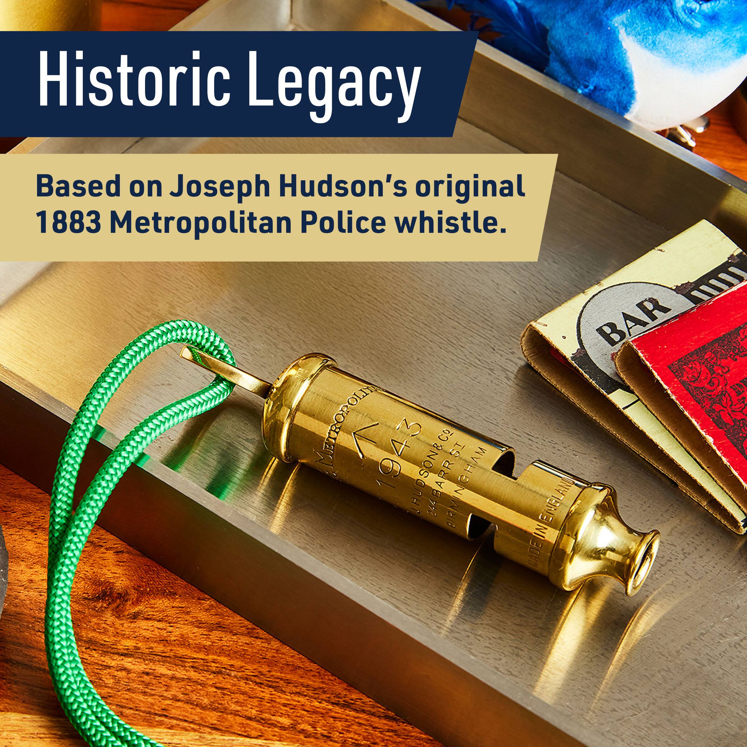 Historic Legacy  
Based on Joseph Hudson's original 1883 Metropolitan Police whistle.