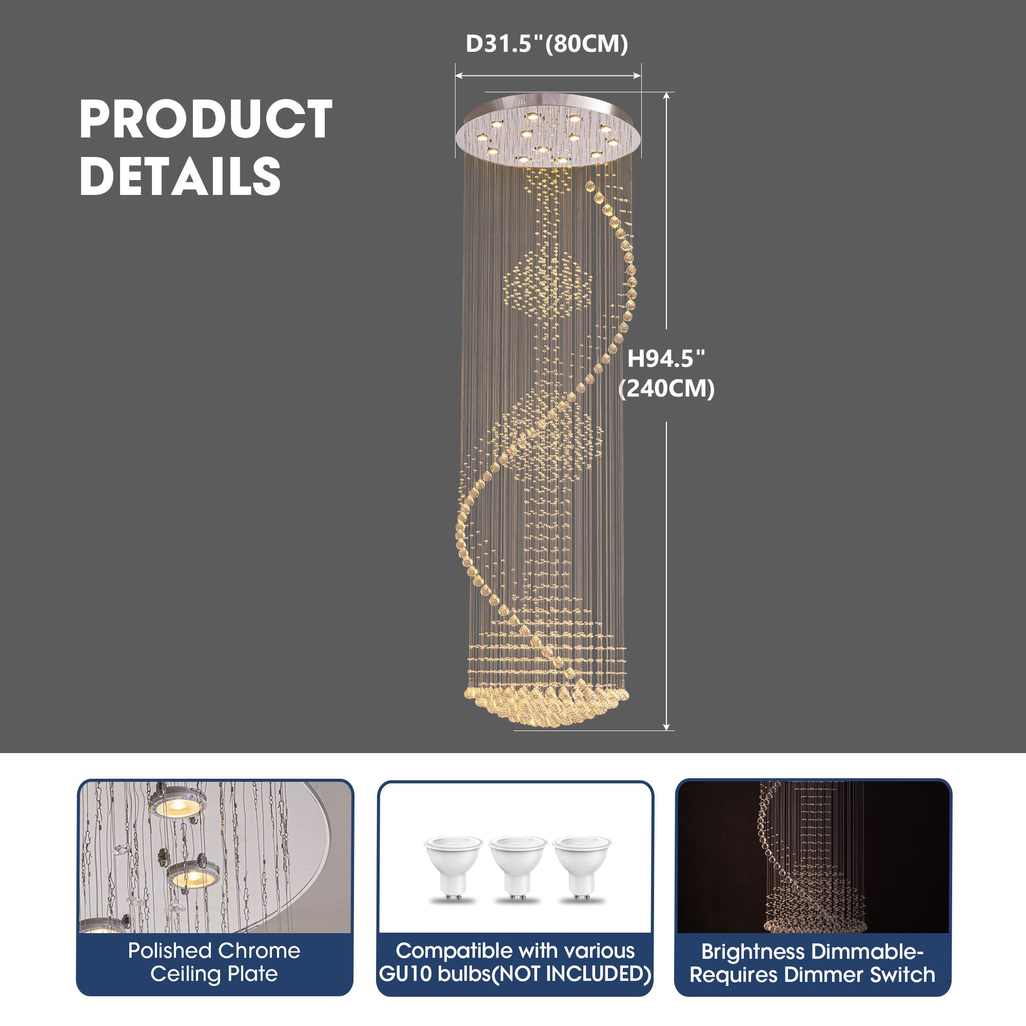 D31.5 1.5" (80CM)  
PRODUCT DETAILS  
H94.5" (240CM)  
Polished Chrome Ceiling Plate  
Compatible with various Brightness Dimmable- GU10 bulbs (NOT INCLUDED)  
Requires Dimmer Switch