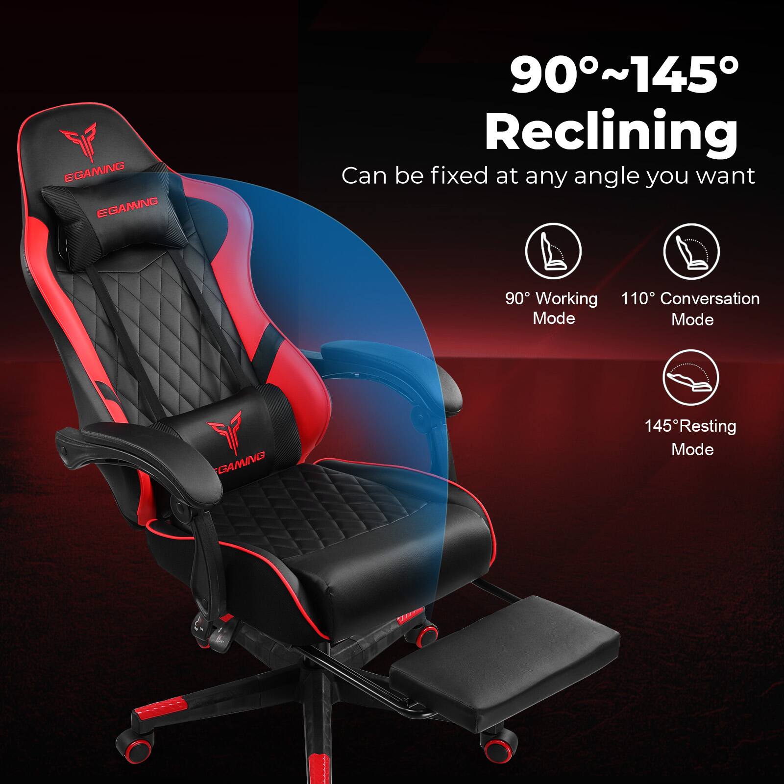 EGAMING EGAMING 90~145° Reclining Can be fixed at any angle you want 90° Working Mode 110° Conversation Mode 145° Resting Mode