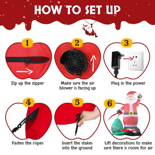 HOW TO SET UP

1. Zip up the zipper
2. Make sure the air blower is facing up
3. Plug in the power
4. Fasten the ropes
5. Insert the stakes into the ground
6. Lift decorations to make sure there is room for air