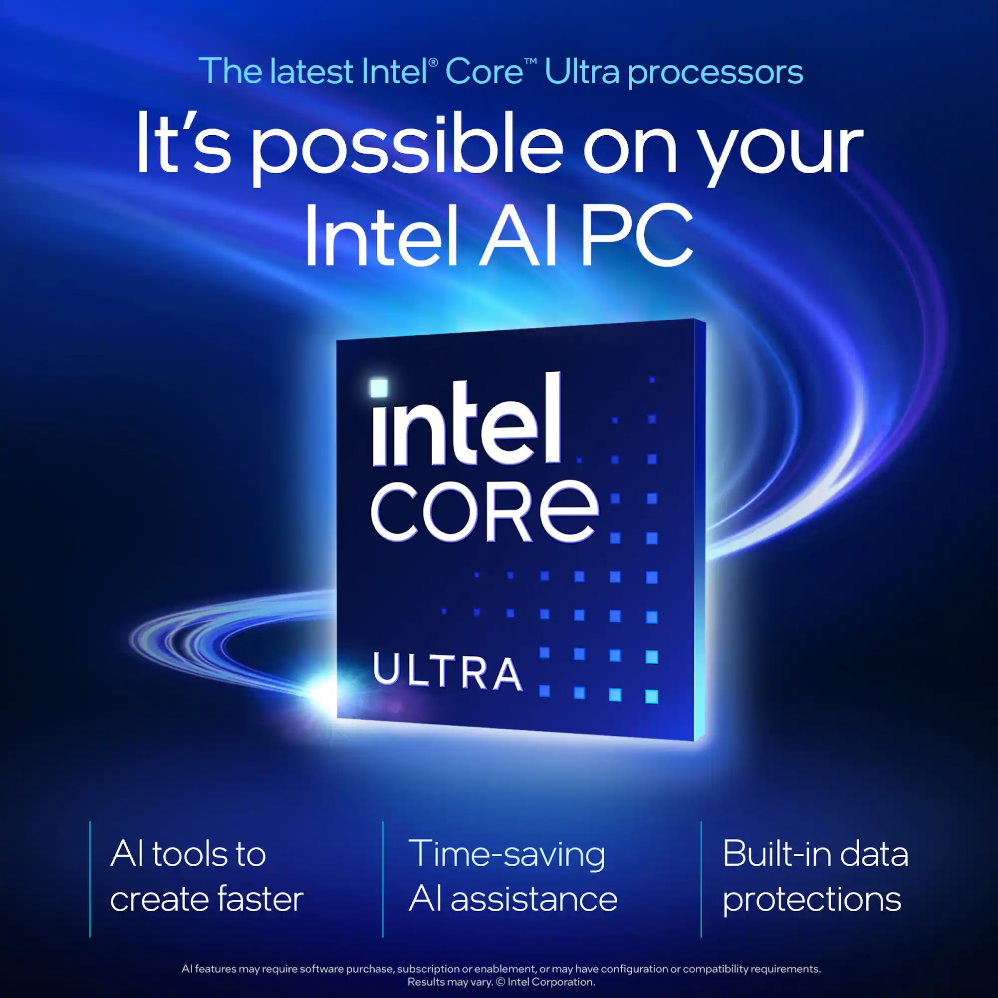 Zoom in on TM The latest Intel Core Ultra processors It's possible on your Intel Al PC intel CORE ULTRA Al tools to create faster Time-saving Al assistance Built-in data protections Al features may require software purchase, subscription, or may have configuration OF compatibility requirements. Results may vary. Intel Corporation.