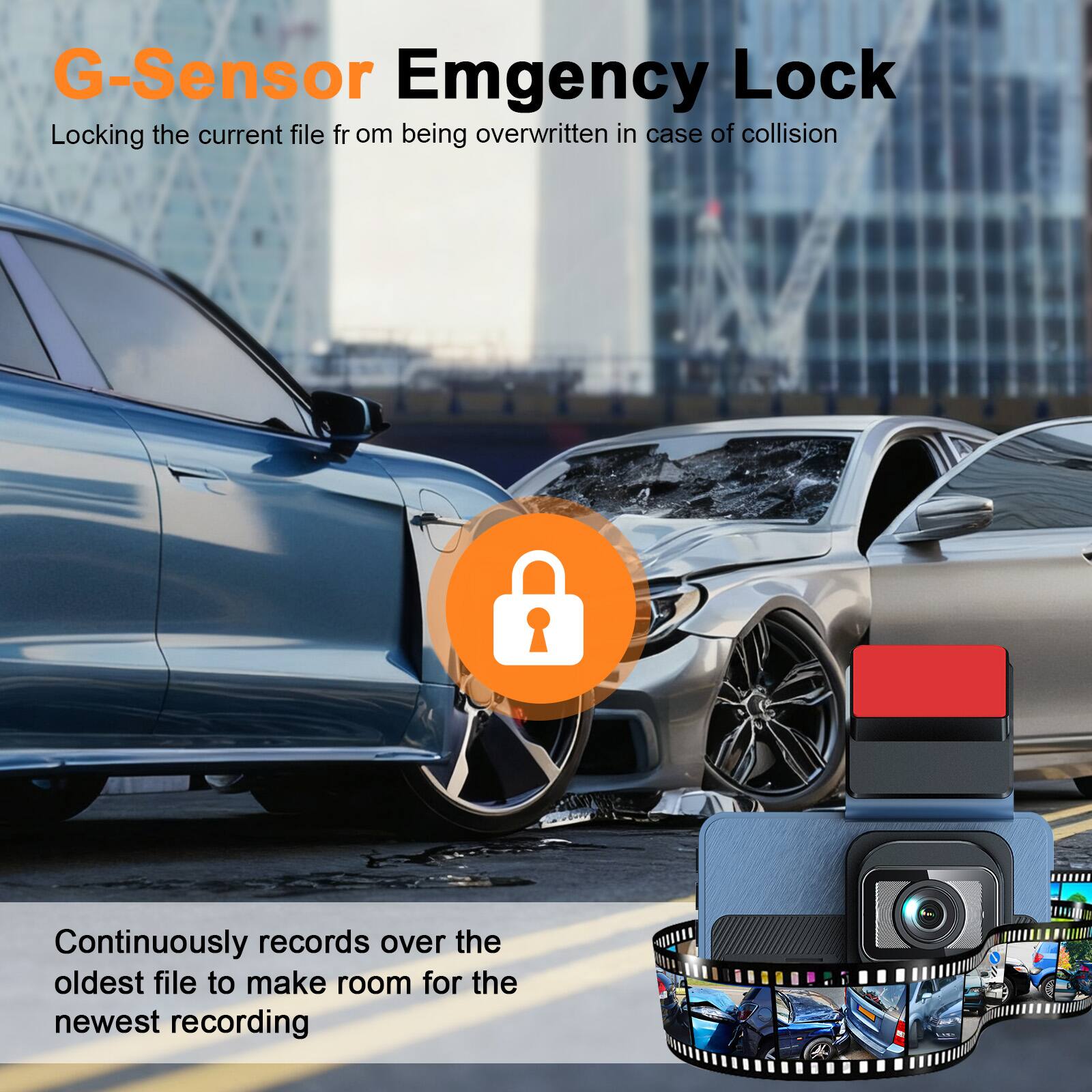 G-Sensor Emergency Lock  
Locking the current file from being overwritten in case of collision  

Continuously records over the oldest file to make room for the newest recording