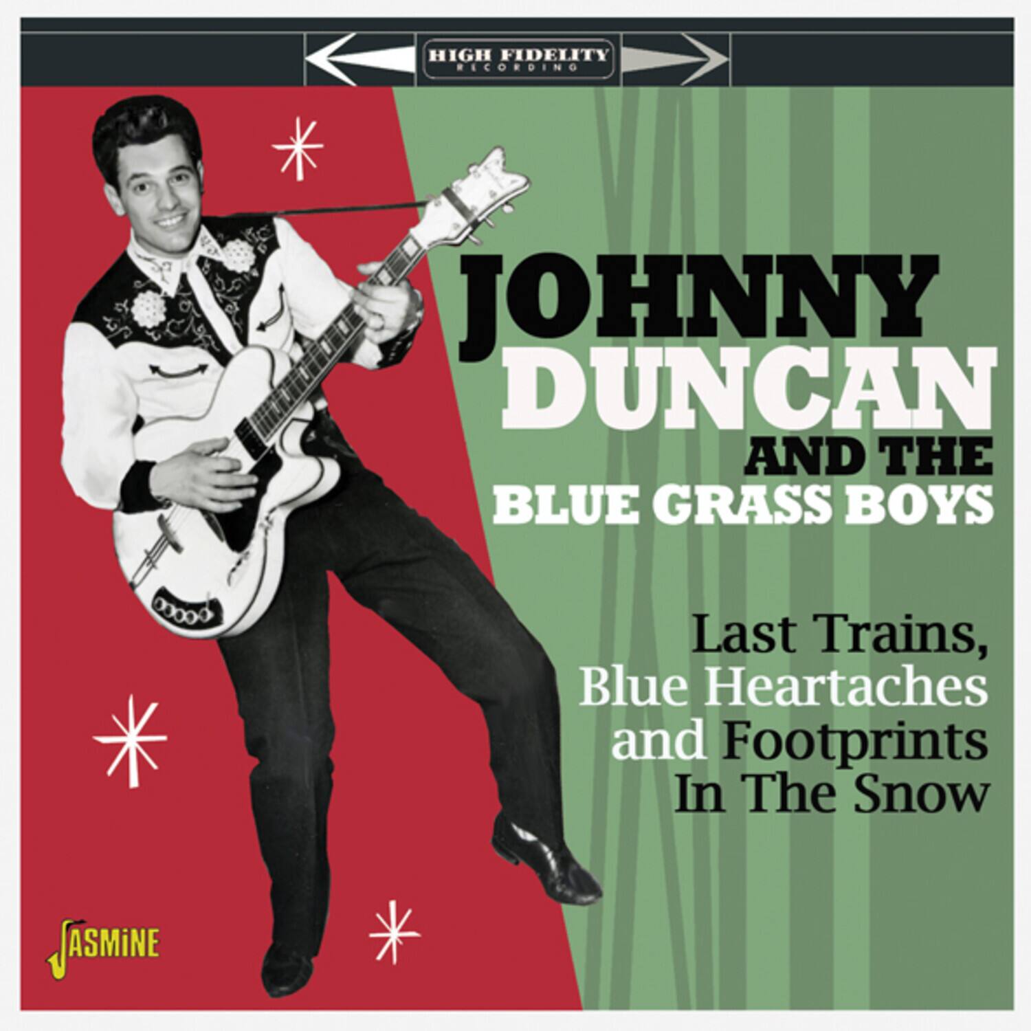 HIGH FIDELITY RECORDING  
JOHNNY DUNCAN AND THE BLUE GRASS BOYS  
Last Trains, Blue Heartaches and Footprints In The Snow  
JASMINE