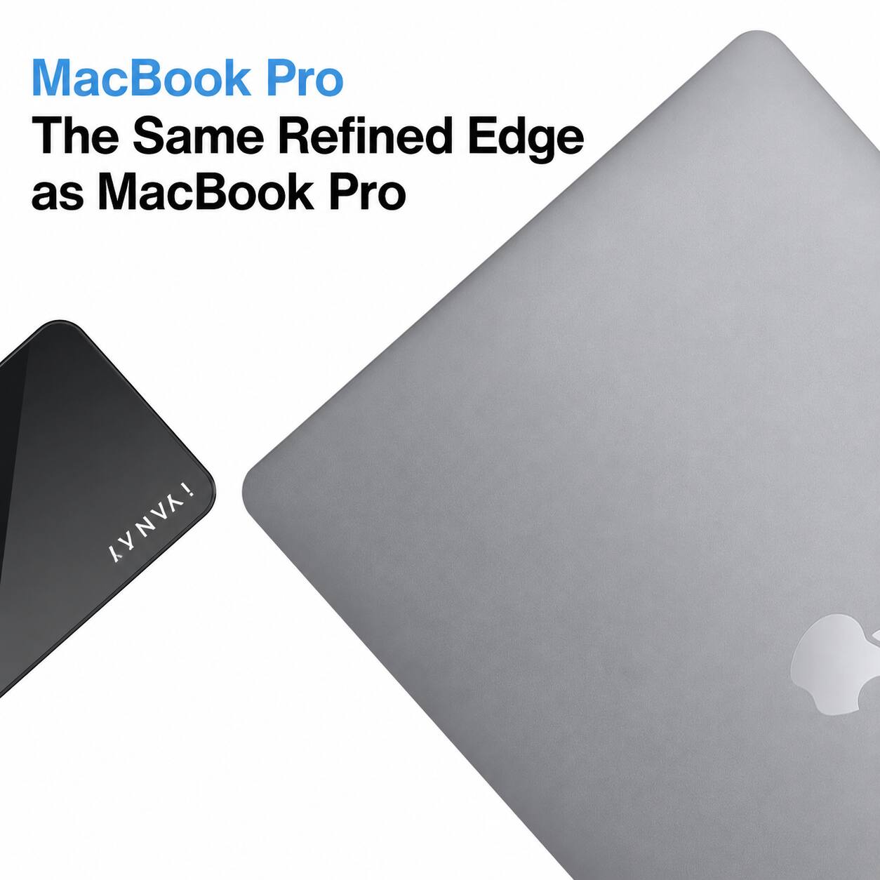 MacBook Pro  
The Same Refined Edge as MacBook Pro
